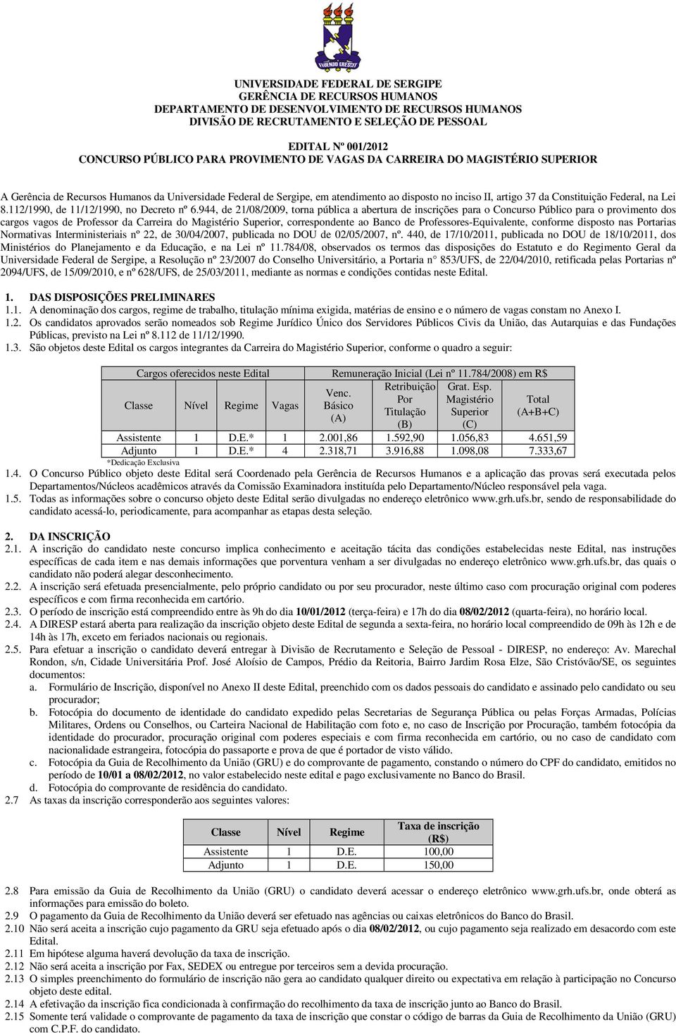 na Lei 8.112/1990, de 11/12/1990, no Decreto nº 6.