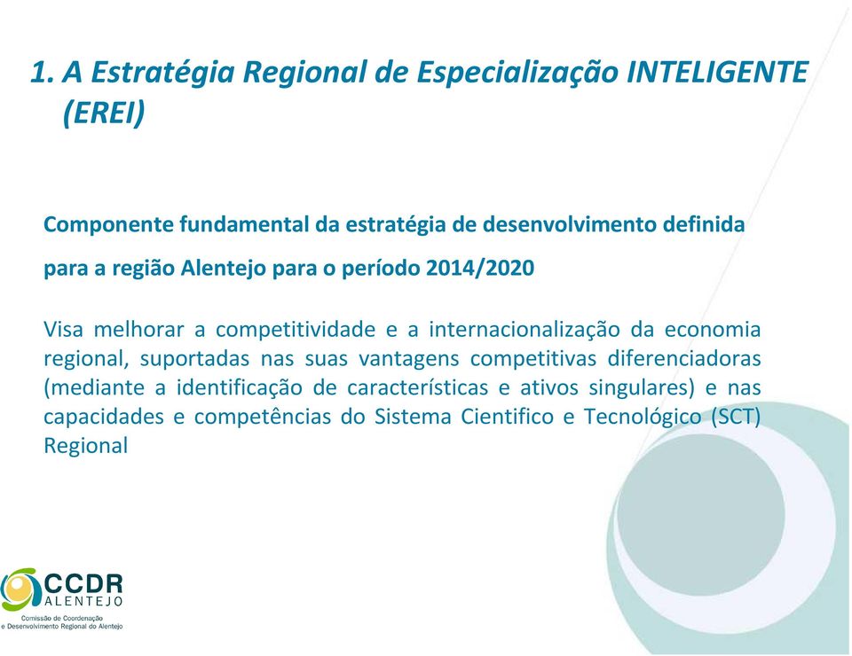 internacionalização da economia regional, suportadas nas suas vantagens competitivas diferenciadoras (mediante a