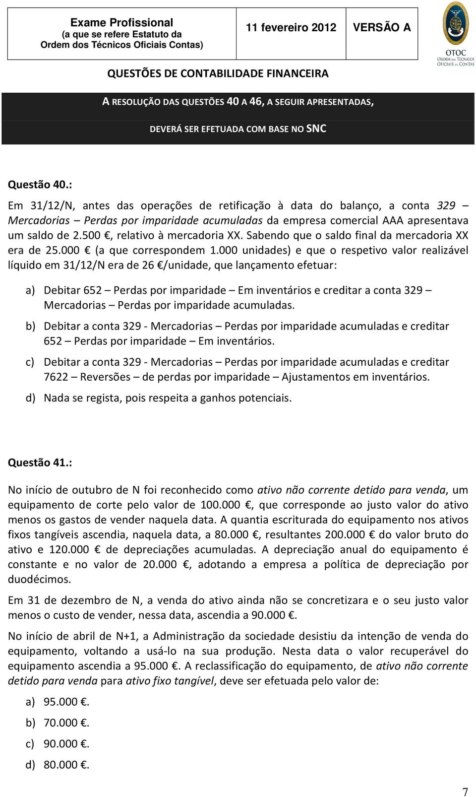 500, relativo à mercadoria XX. Sabendo que o saldo final da mercadoria XX era de 25.000 (a que correspondem 1.