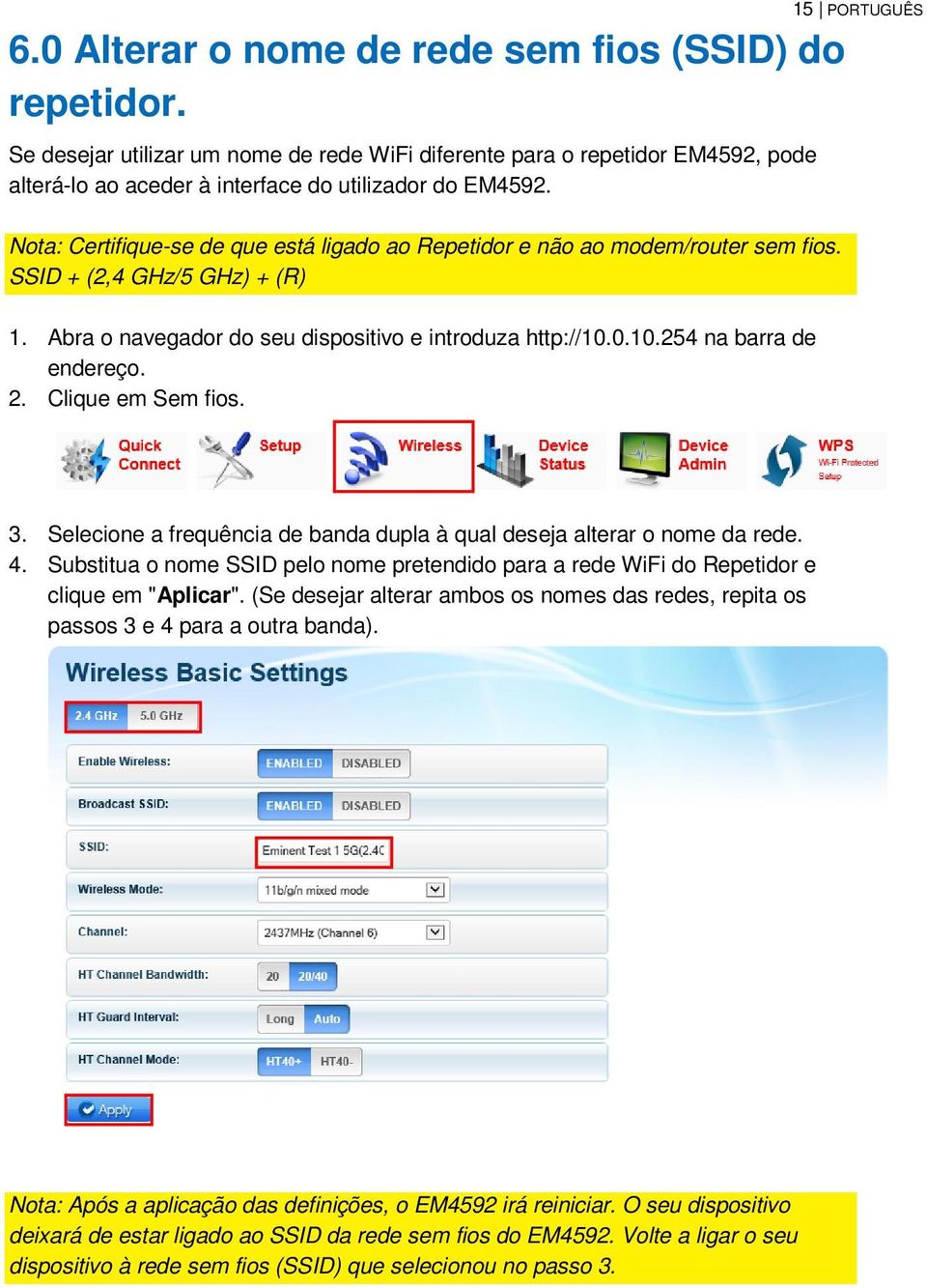 Nota: Certifique-se de que está ligado ao Repetidor e não ao modem/router sem fios. SSID + (2,4 GHz/5 GHz) + (R) 1. Abra o navegador do seu dispositivo e introduza http://10.0.10.254 na barra de endereço.