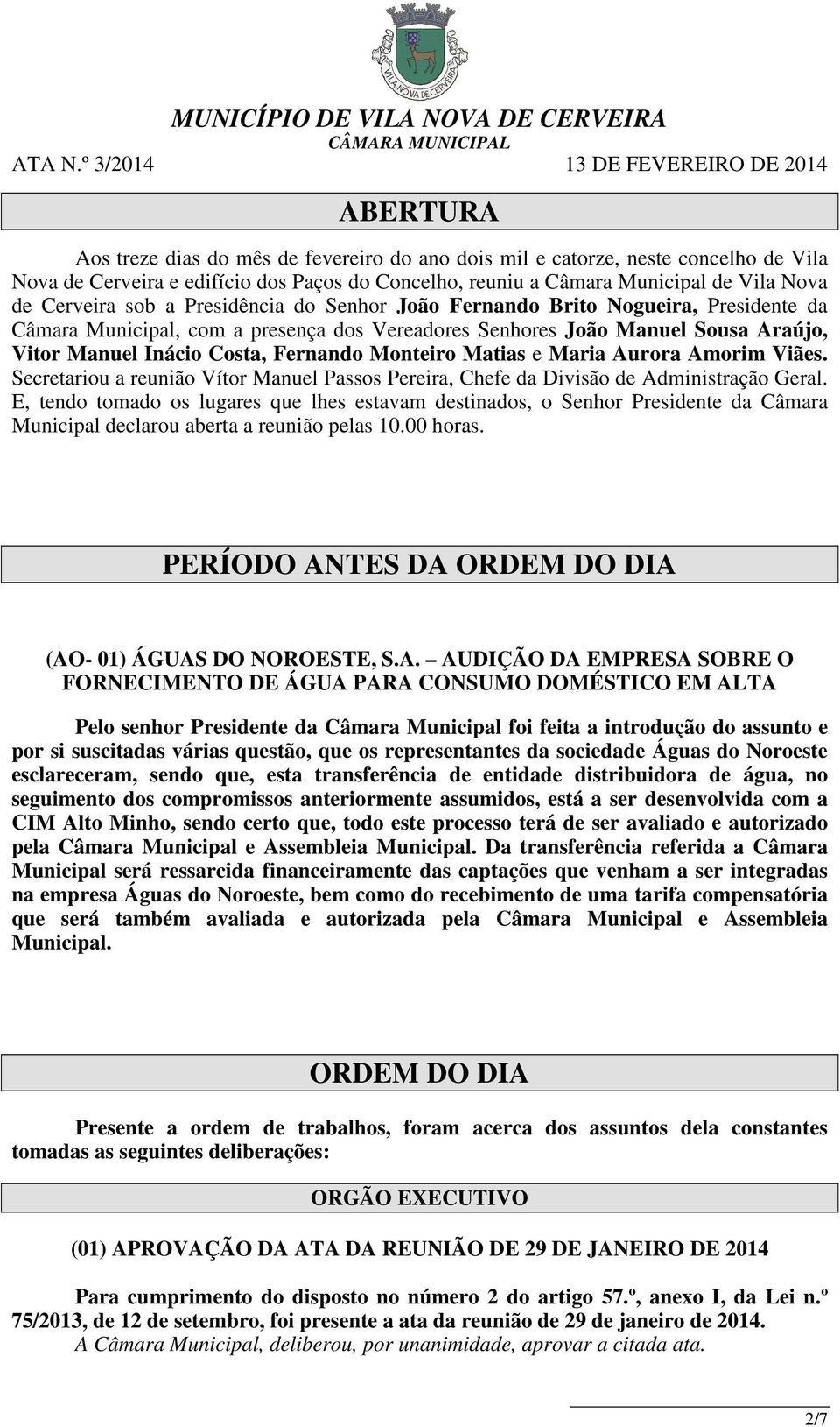 Matias e Maria Aurora Amorim Viães. Secretariou a reunião Vítor Manuel Passos Pereira, Chefe da Divisão de Administração Geral.