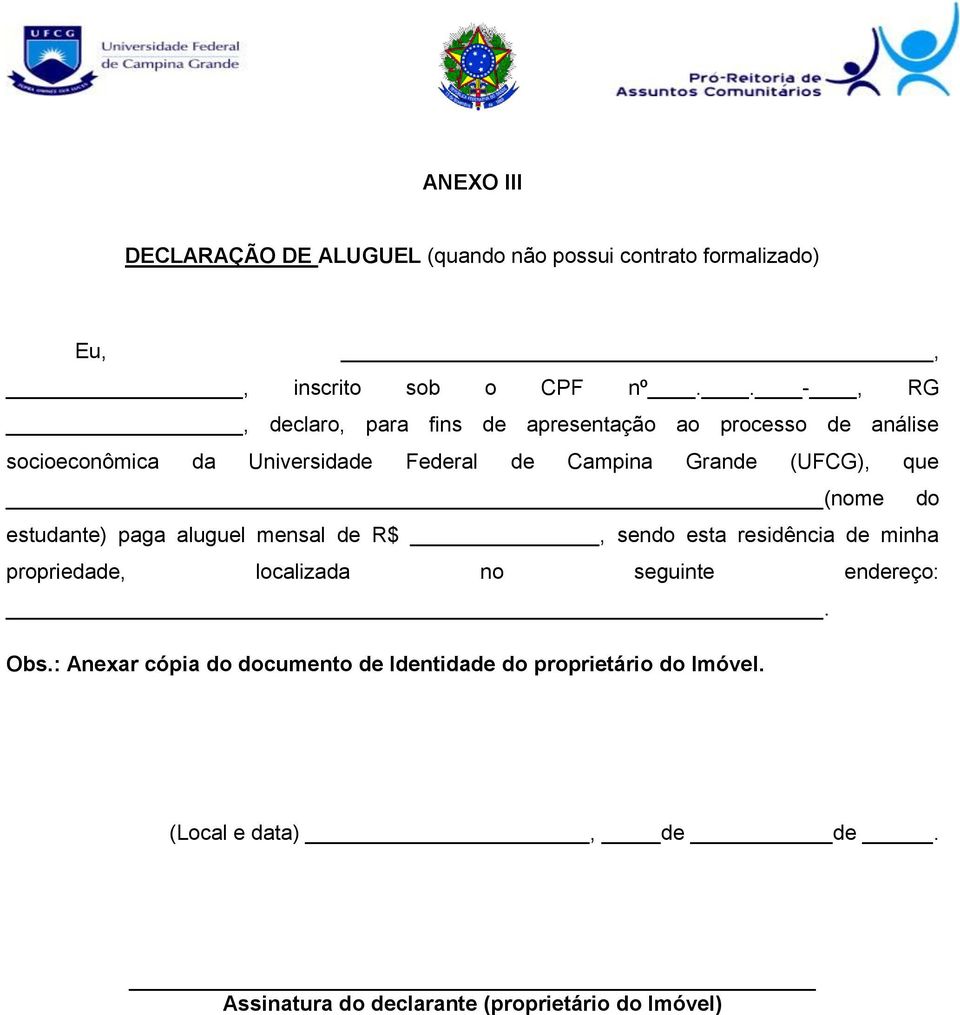 (UFCG), que (nome do estudante) paga aluguel mensal de R$, sendo esta residência de minha propriedade, localizada no seguinte