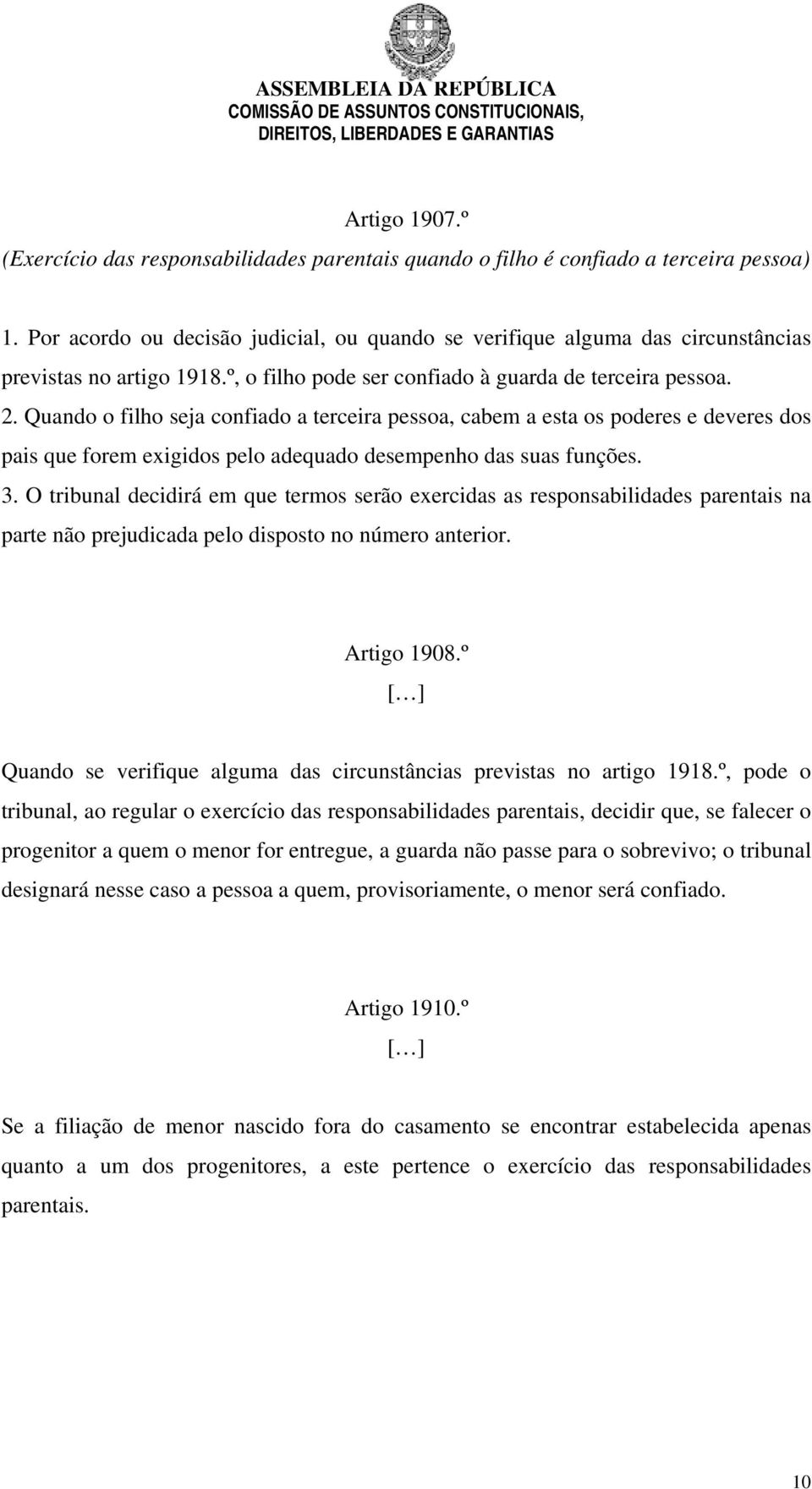 Quando o filho seja confiado a terceira pessoa, cabem a esta os poderes e deveres dos pais que forem exigidos pelo adequado desempenho das suas funções. 3.