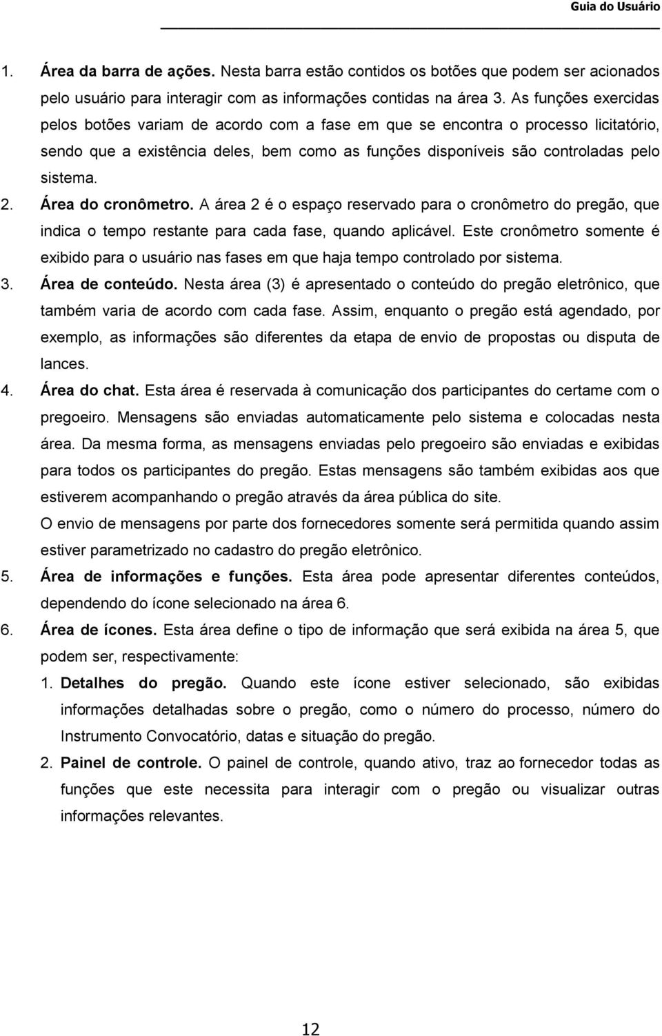 Área do cronômetro. A área 2 é o espaço reservado para o cronômetro do pregão, que indica o tempo restante para cada fase, quando aplicável.