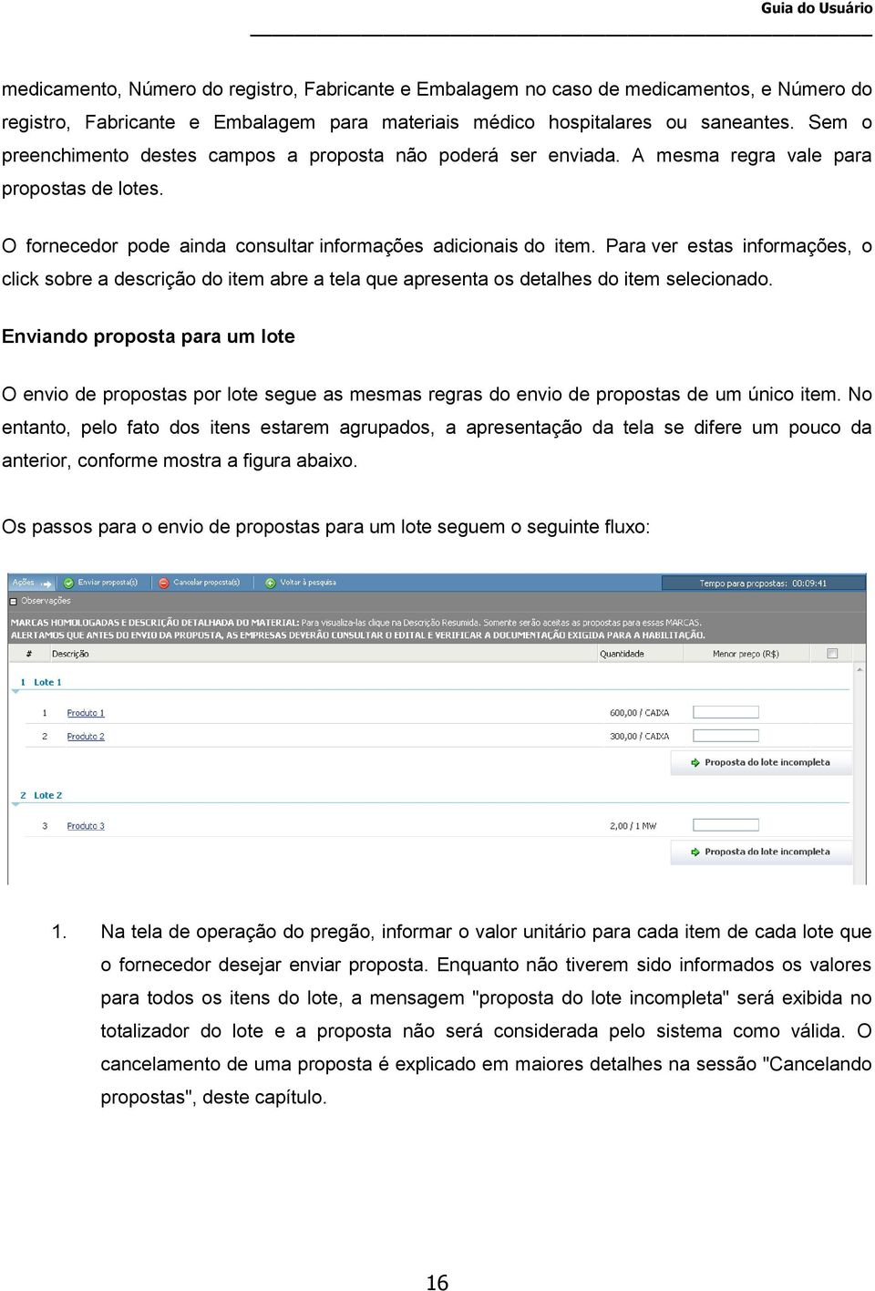 Para ver estas informações, o click sobre a descrição do item abre a tela que apresenta os detalhes do item selecionado.