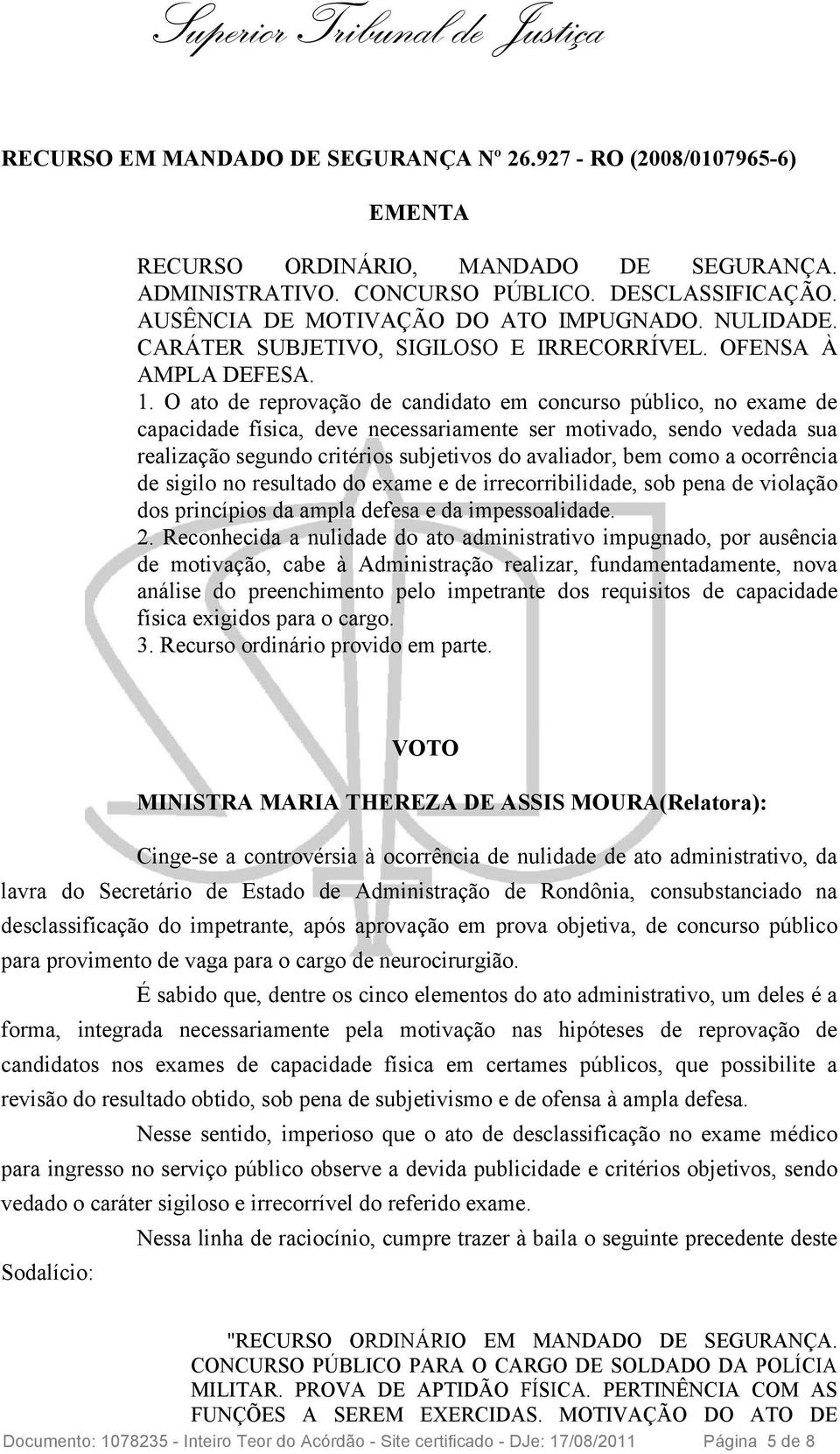 O ato de reprovação de candidato em concurso público, no exame de capacidade física, deve necessariamente ser motivado, sendo vedada sua realização segundo critérios subjetivos do avaliador, bem como