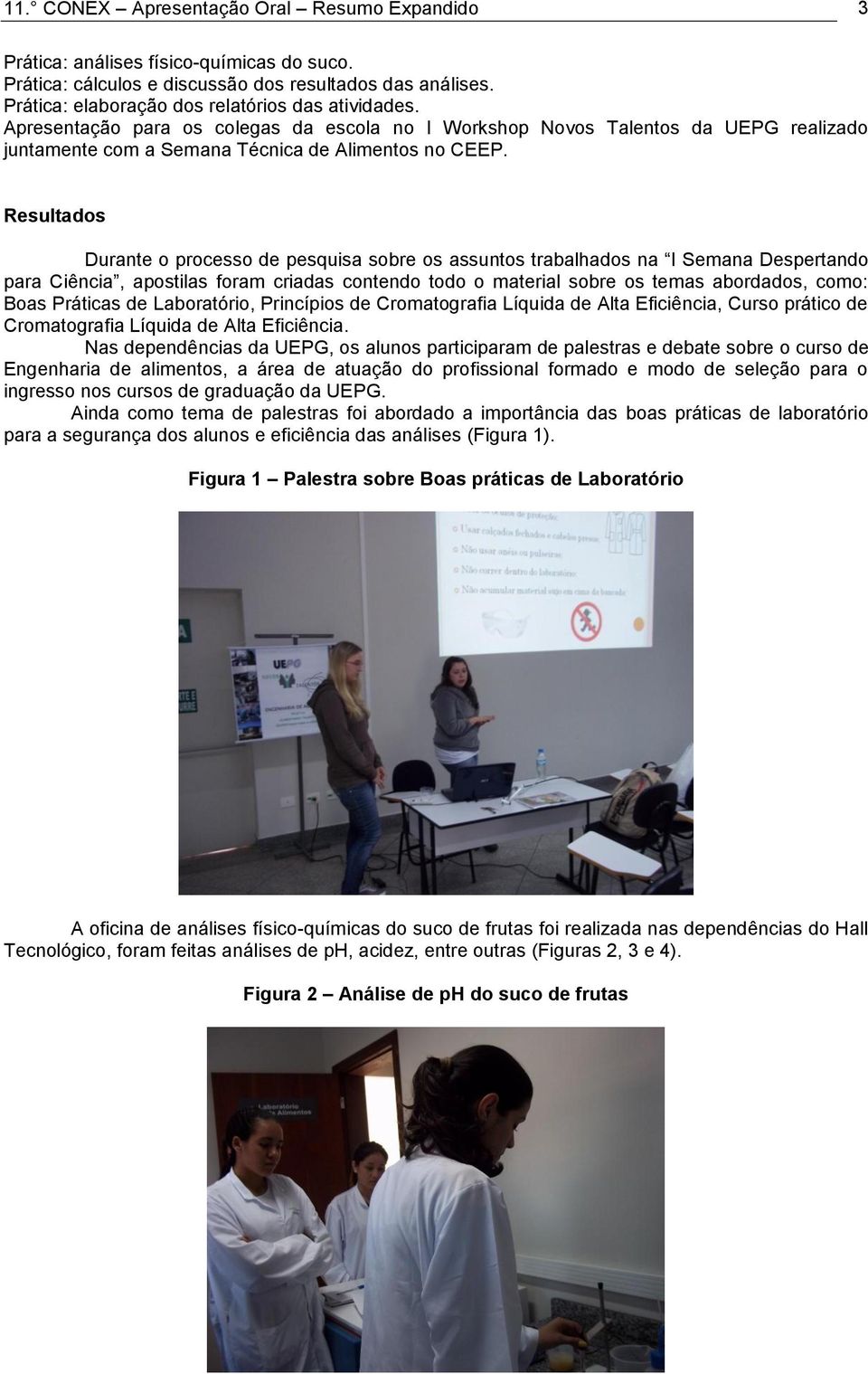 Resultados Durante o processo de pesquisa sobre os assuntos trabalhados na I Semana Despertando para Ciência, apostilas foram criadas contendo todo o material sobre os temas abordados, como: Boas