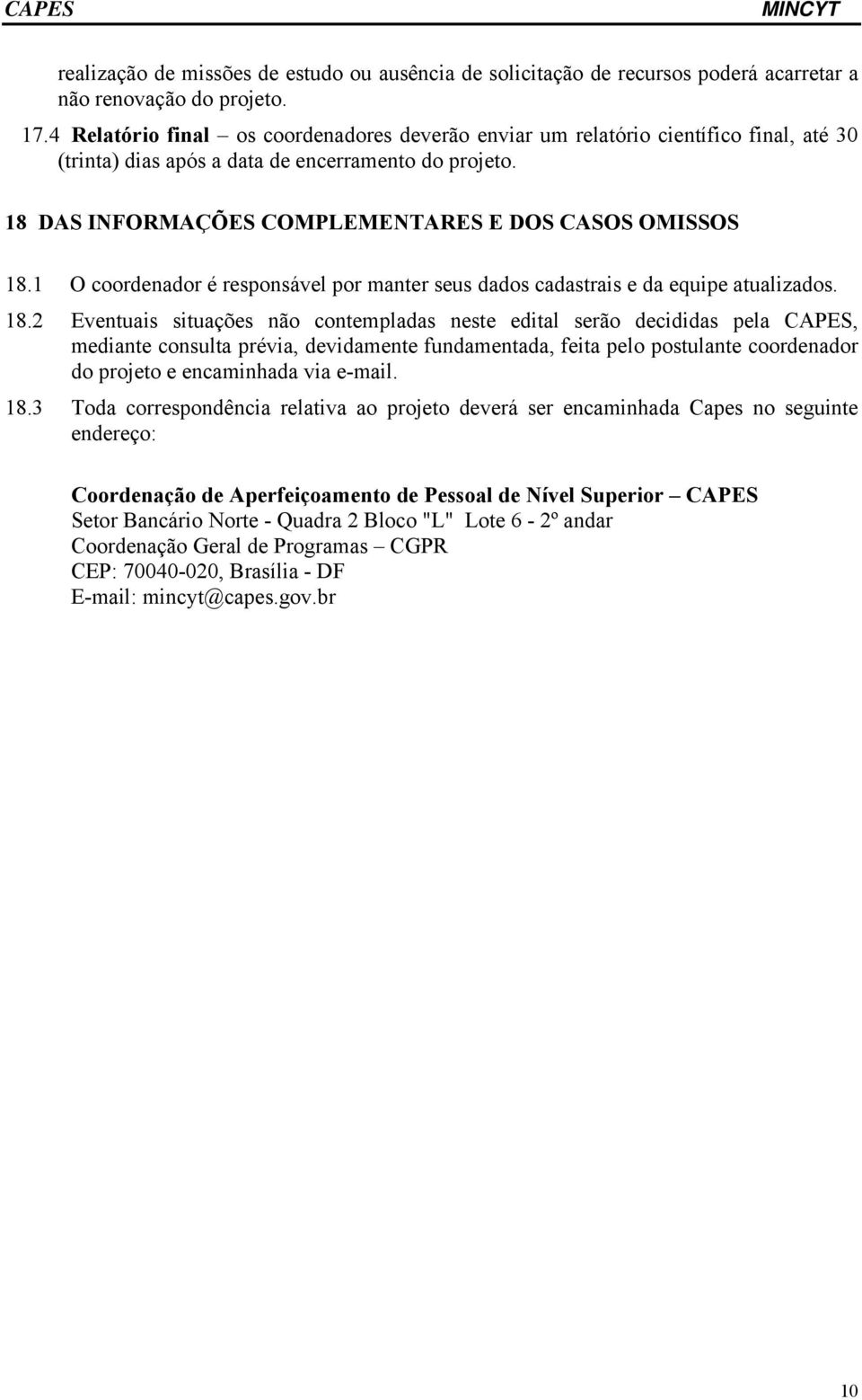 1 O coordenador é responsável por manter seus dados cadastrais e da equipe atualizados. 18.