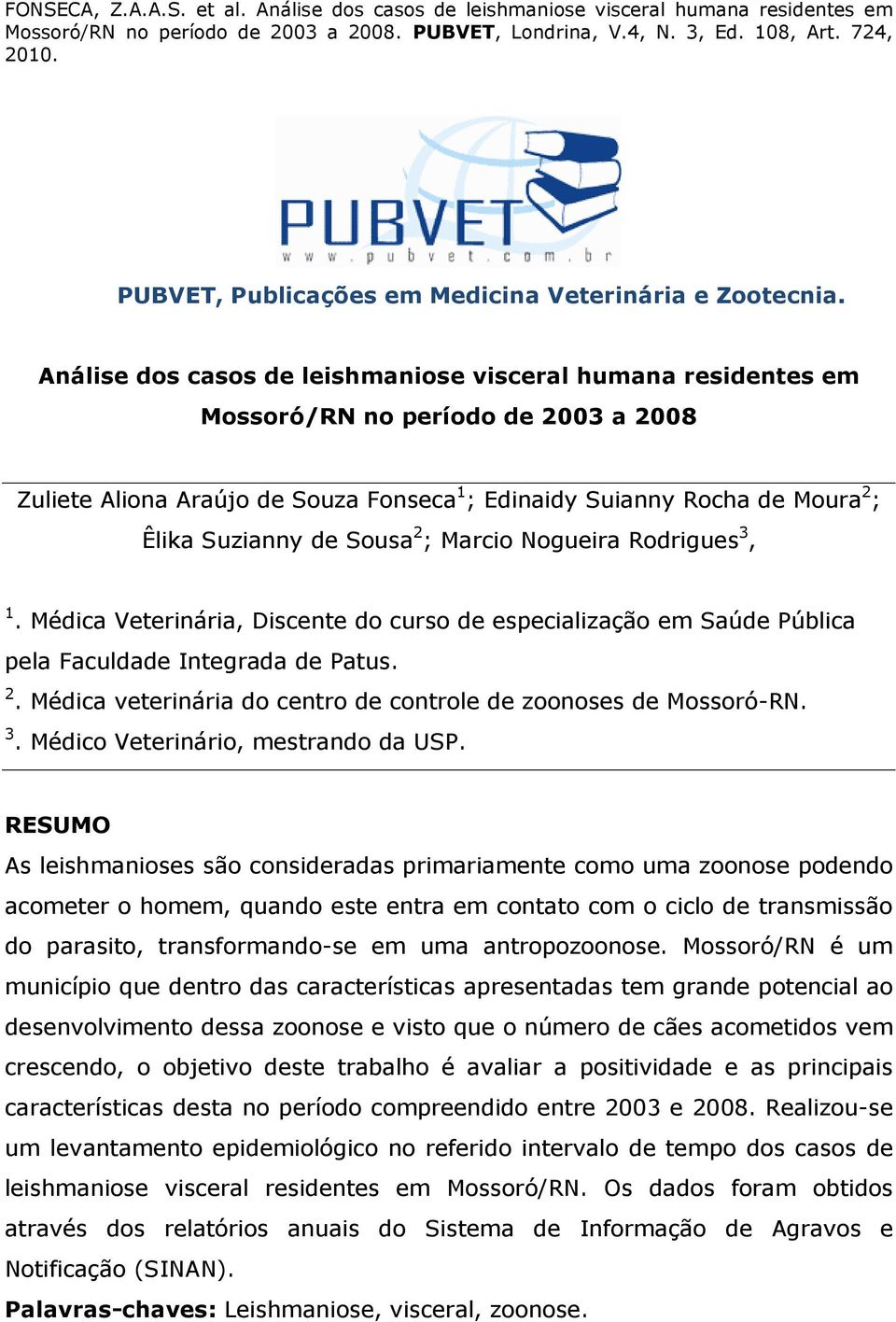 Marcio Nogueira Rodrigues,. Médica Veterinária, Discente do curso de especialização em Saúde Pública pela Faculdade Integrada de Patus.