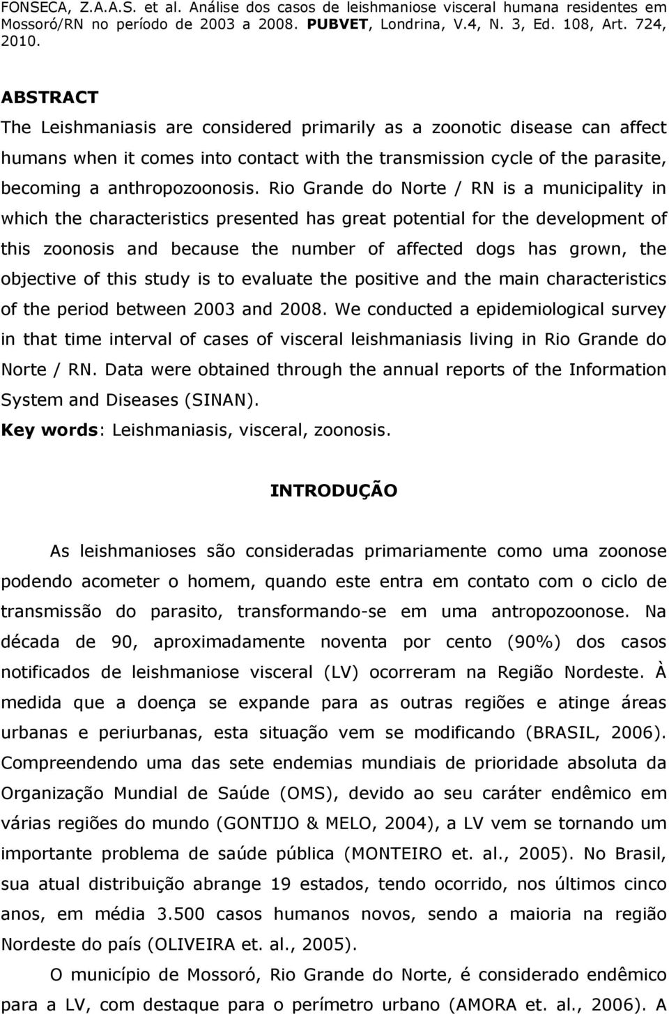 V., N., Ed. 8, Art.,. ABSTRACT The Leishmaniasis are considered primarily as a zoonotic disease can affect humans when it comes into contact with the transmission cycle of the parasite, becoming a anthropozoonosis.