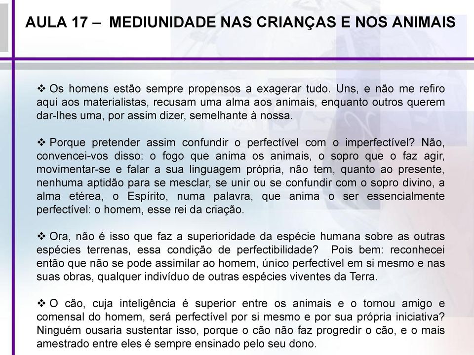 Não, convencei-vos disso: o fogo que anima os animais, o sopro que o faz agir, movimentar-se e falar a sua linguagem própria, não tem, quanto ao presente, nenhuma aptidão para se mesclar, se unir ou