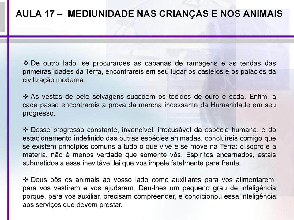 Desse progresso constante, invencível, irrecusável da espécie humana, e do estacionamento indefinido das outras espécies animadas, concluireis comigo que se existem princípios comuns a tudo o que