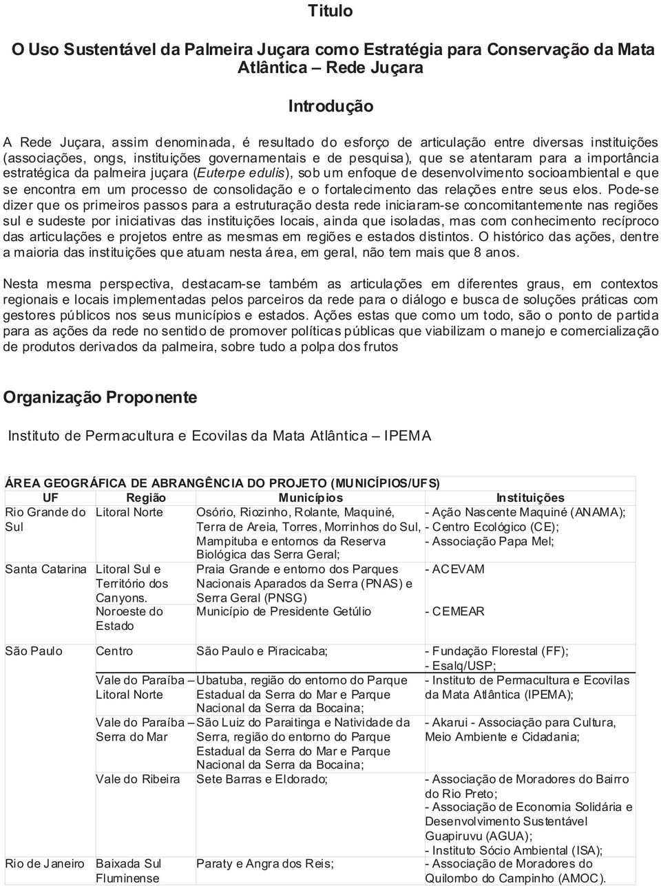 desenvolvimento socioambiental e que se encontra em um processo de consolidação e o fortalecimento das relações entre seus elos.