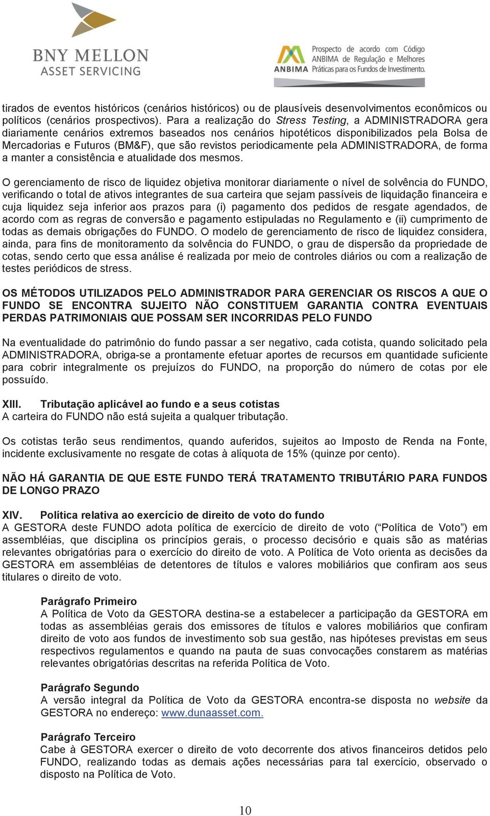 revistos periodicamente pela ADMINISTRADORA, de forma a manter a consistência e atualidade dos mesmos.