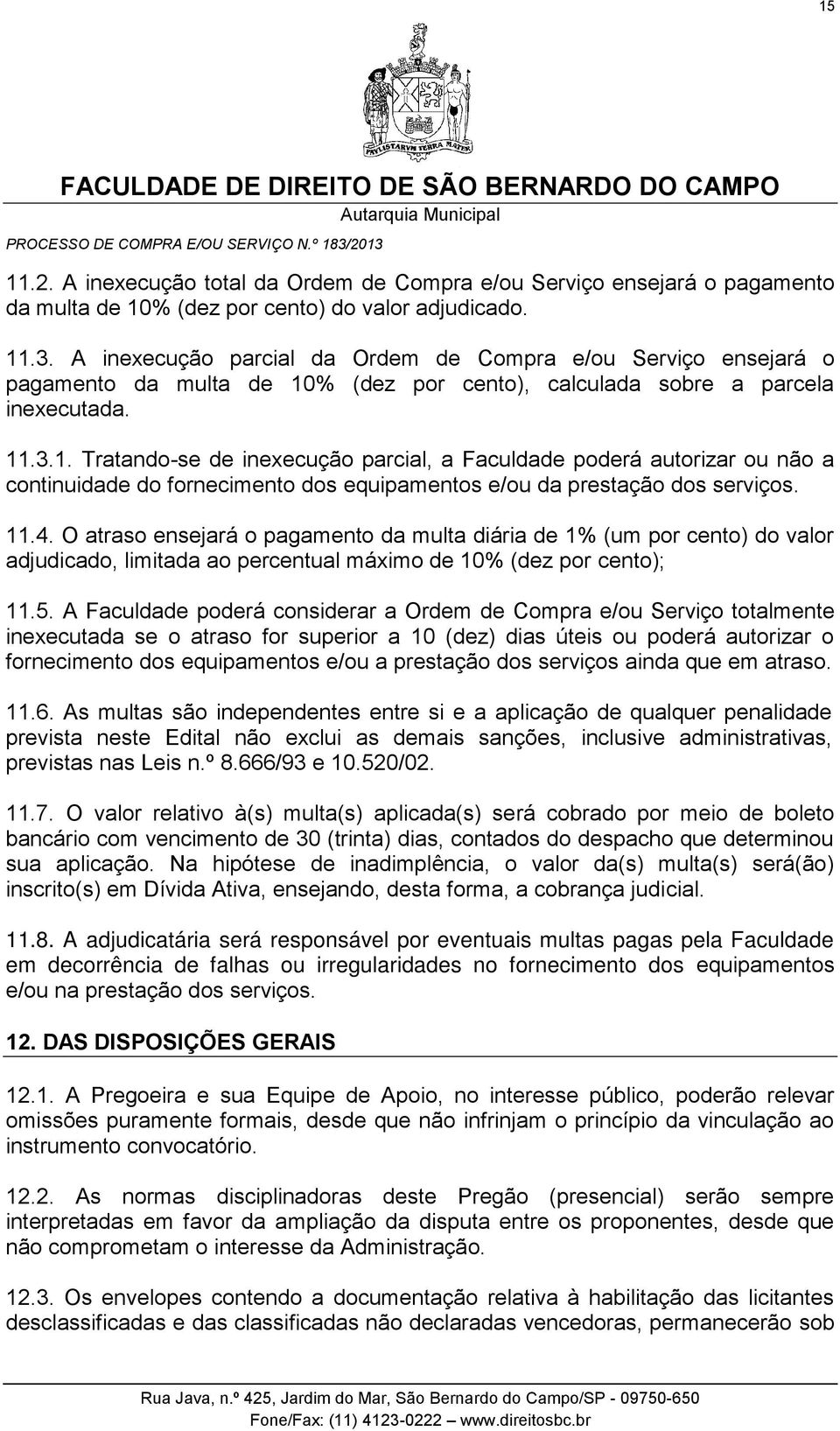 % (dez por cento), calculada sobre a parcela inexecutada. 11