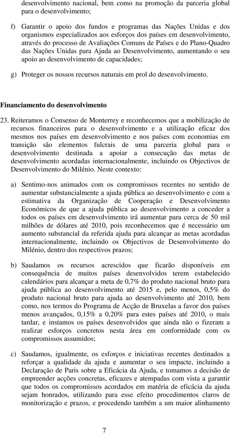 capacidades; g) Proteger os nossos recursos naturais em prol do desenvolvimento. Financiamento do desenvolvimento 23.