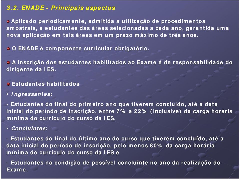 Estudantes habilitados Ingressantes: - Estudantes do final do primeiro ano que tiverem concluído, até a data inicial do período de inscrição, entre 7% a 22% (inclusive) da carga horária mínima do