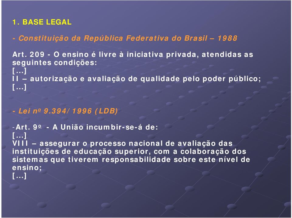 ..] II autorização e avaliação de qualidade pelo poder público; [...] - Lei n o 9.394/1996 (LDB) -Art.