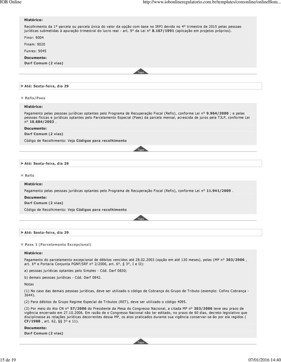 Finor: 9004 Finam: 9020 Funres: 9045 Refis/Paes Pagamento pelas pessoas jurídicas optantes pelo Programa de Recuperação Fiscal (Refis), conforme Lei nº 9.