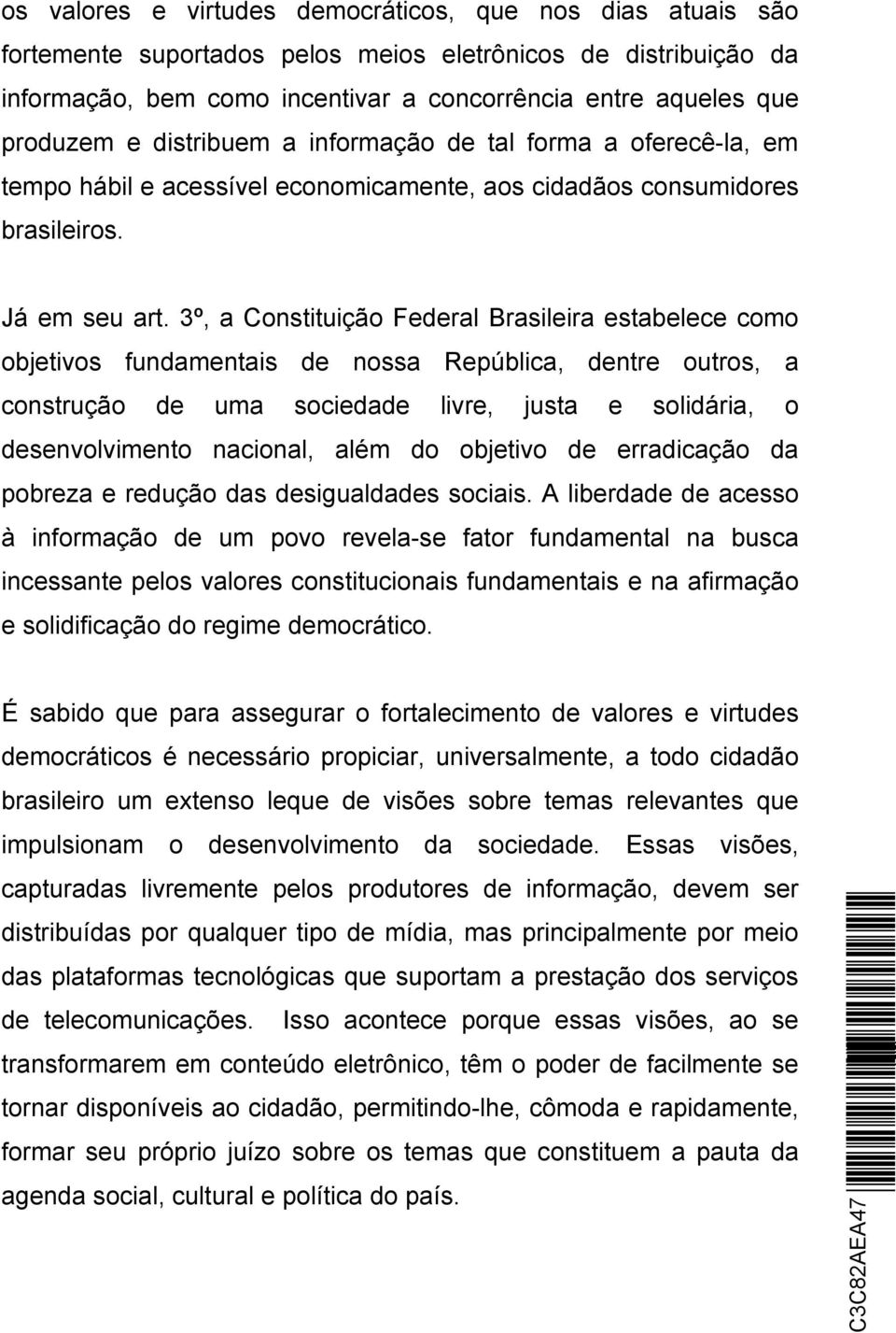 3º, a Constituição Federal Brasileira estabelece como objetivos fundamentais de nossa República, dentre outros, a construção de uma sociedade livre, justa e solidária, o desenvolvimento nacional,