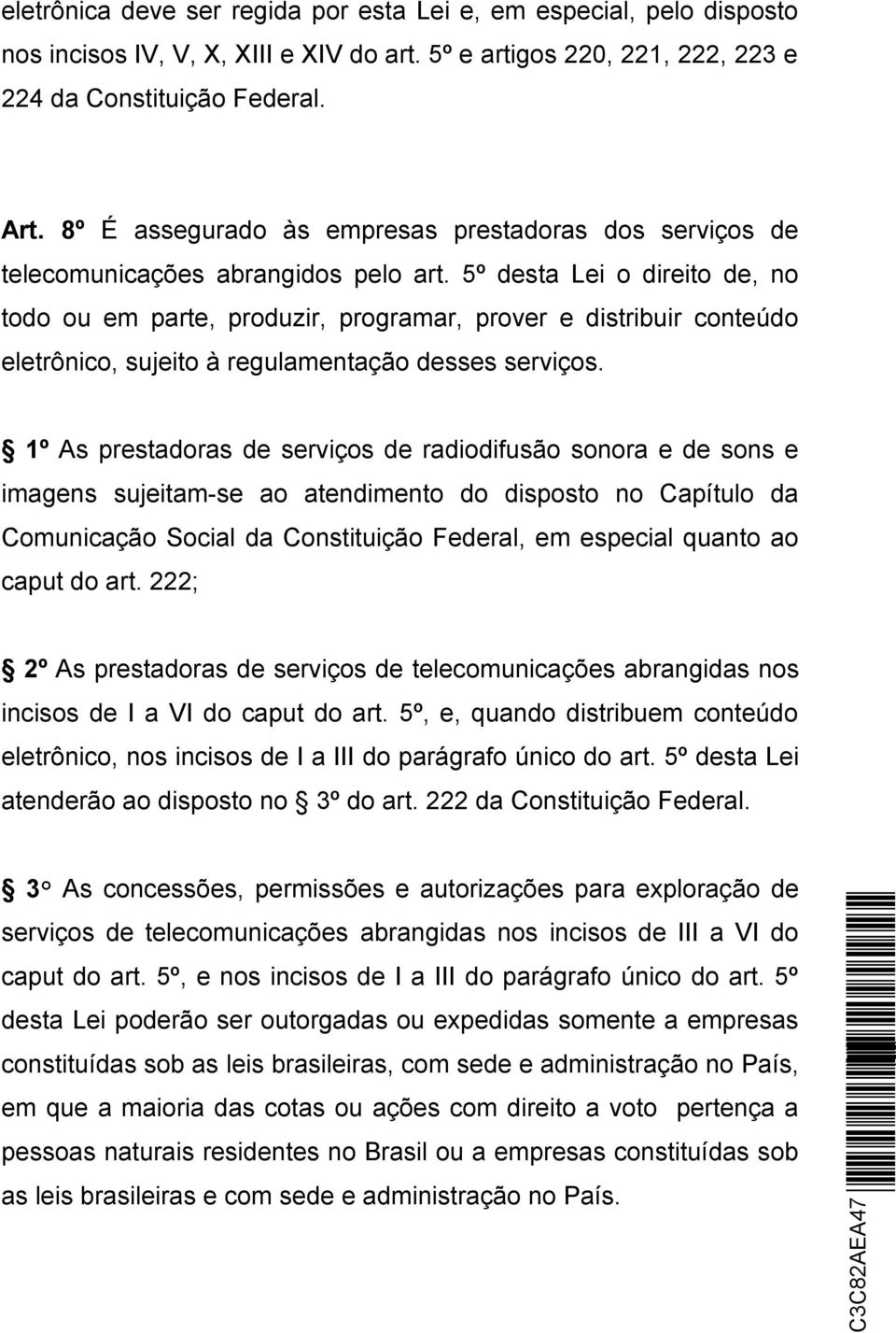 5º desta Lei o direito de, no todo ou em parte, produzir, programar, prover e distribuir conteúdo eletrônico, sujeito à regulamentação desses serviços.