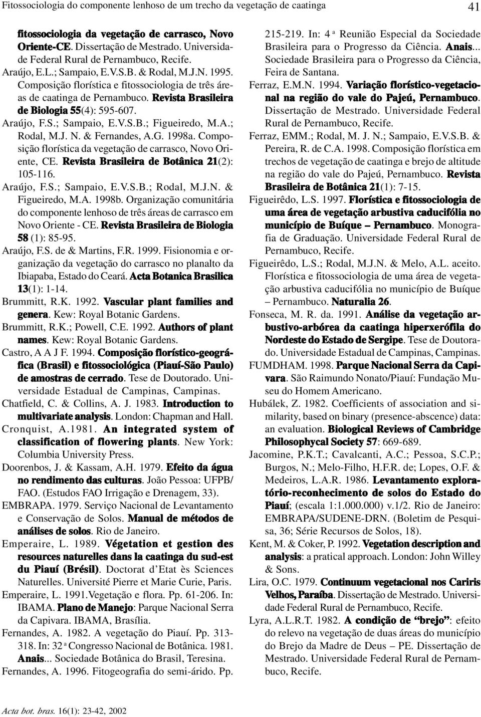 Revista Brasileira de Biologia 55(4): 595-607. Araújo, F.S.; Sampaio, E.V.S.B.; Figueiredo, M.A.; Rodal, M.J. N. & Fernandes, A.G. 1998a.