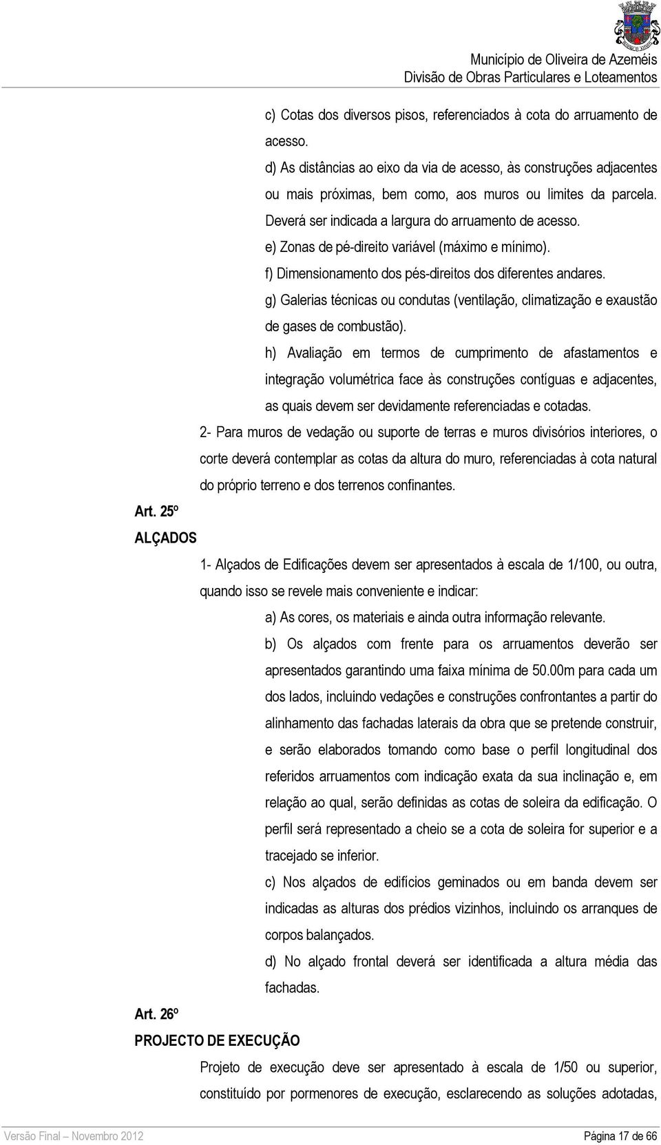 e) Zonas de pé-direito variável (máximo e mínimo). f) Dimensionamento dos pés-direitos dos diferentes andares.