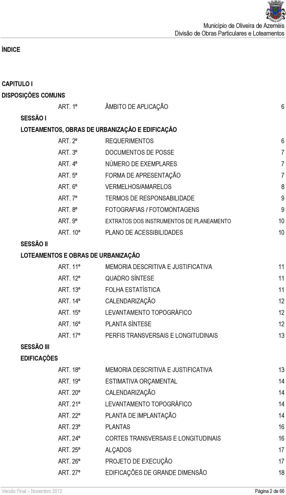 9º EXTRATOS DOS INSTRUMENTOS DE PLANEAMENTO 10 ART. 10º PLANO DE ACESSIBILIDADES 10 SESSÃO II LOTEAMENTOS E OBRAS DE URBANIZAÇÃO ART. 11º MEMORIA DESCRITIVA E JUSTIFICATIVA 11 ART.