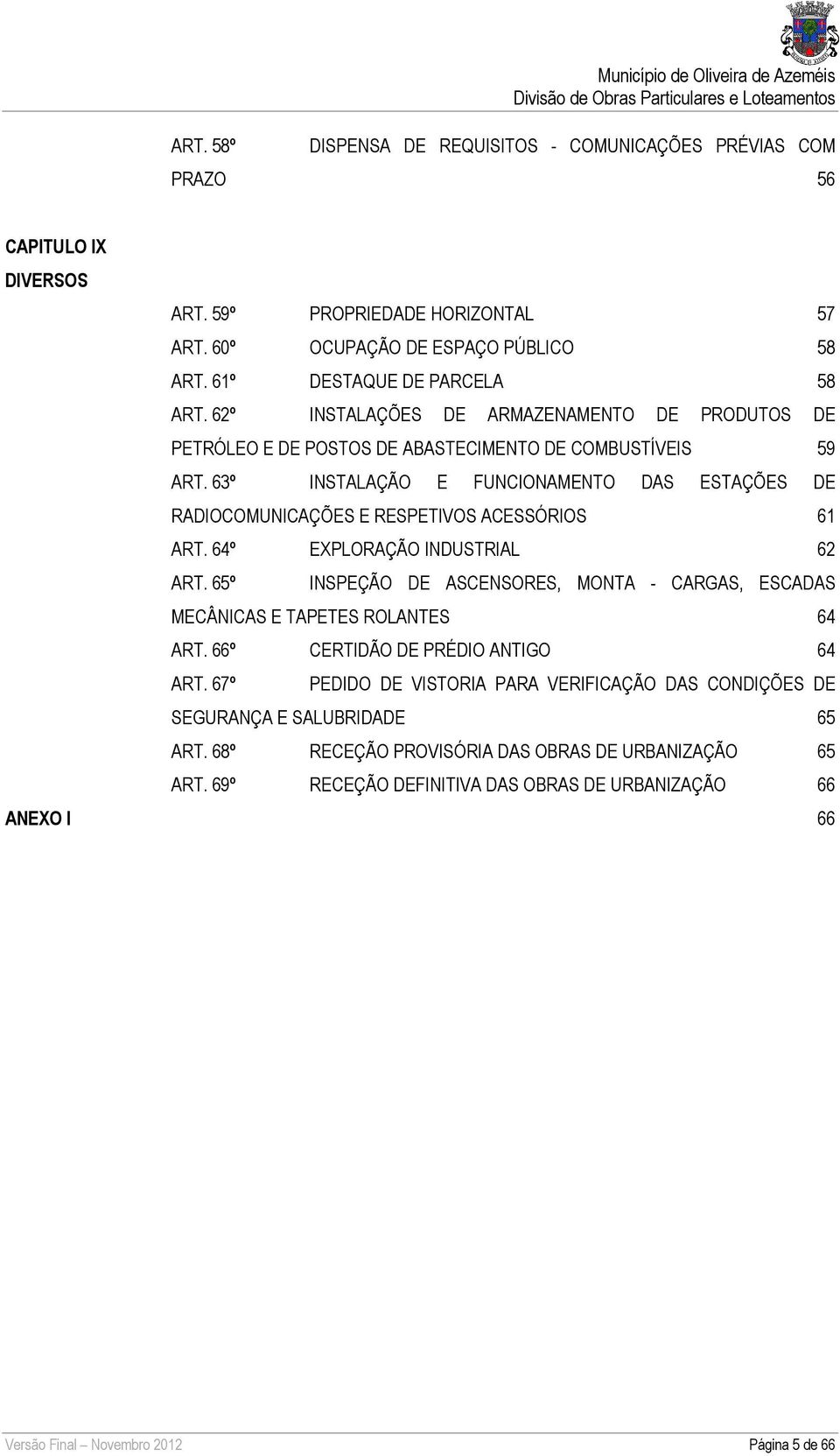 63º INSTALAÇÃO E FUNCIONAMENTO DAS ESTAÇÕES DE RADIOCOMUNICAÇÕES E RESPETIVOS ACESSÓRIOS 61 ART. 64º EXPLORAÇÃO INDUSTRIAL 62 ART.