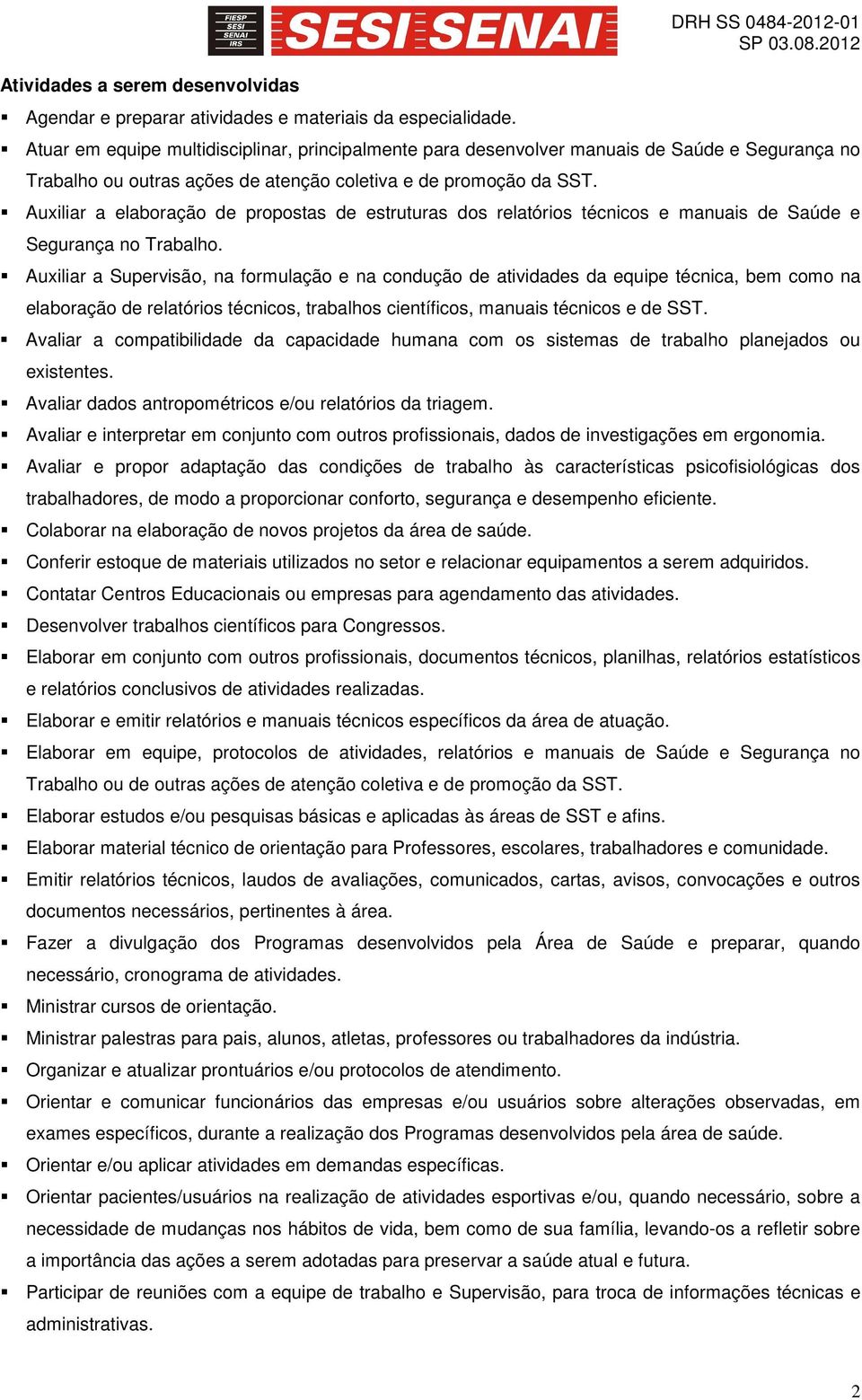 Auxiliar a elaboração de propostas de estruturas dos relatórios técnicos e manuais de Saúde e Segurança no Trabalho.