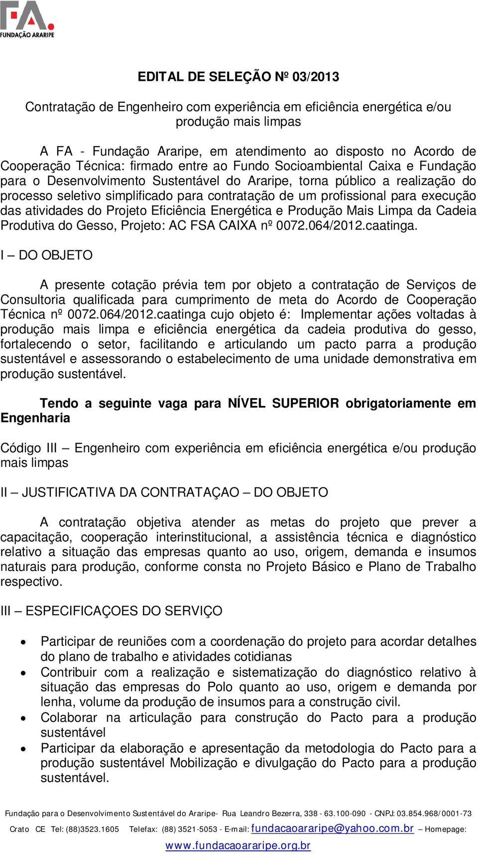 profissional para execução das atividades do Projeto Eficiência Energética e Produção Mais Limpa da Cadeia Produtiva do Gesso, Projeto: AC FSA CAIXA nº 0072.064/2012.caatinga.