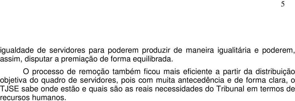 O processo de remoção também ficou mais eficiente a partir da distribuição objetiva do quadro de