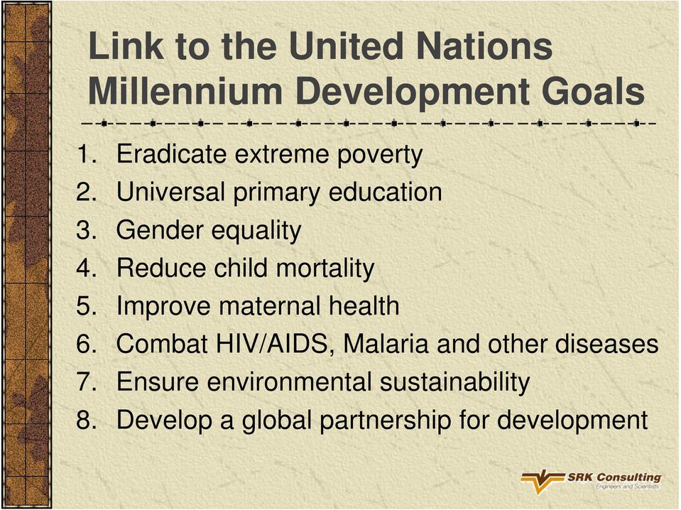 Reduce child mortality 5. Improve maternal health 6.