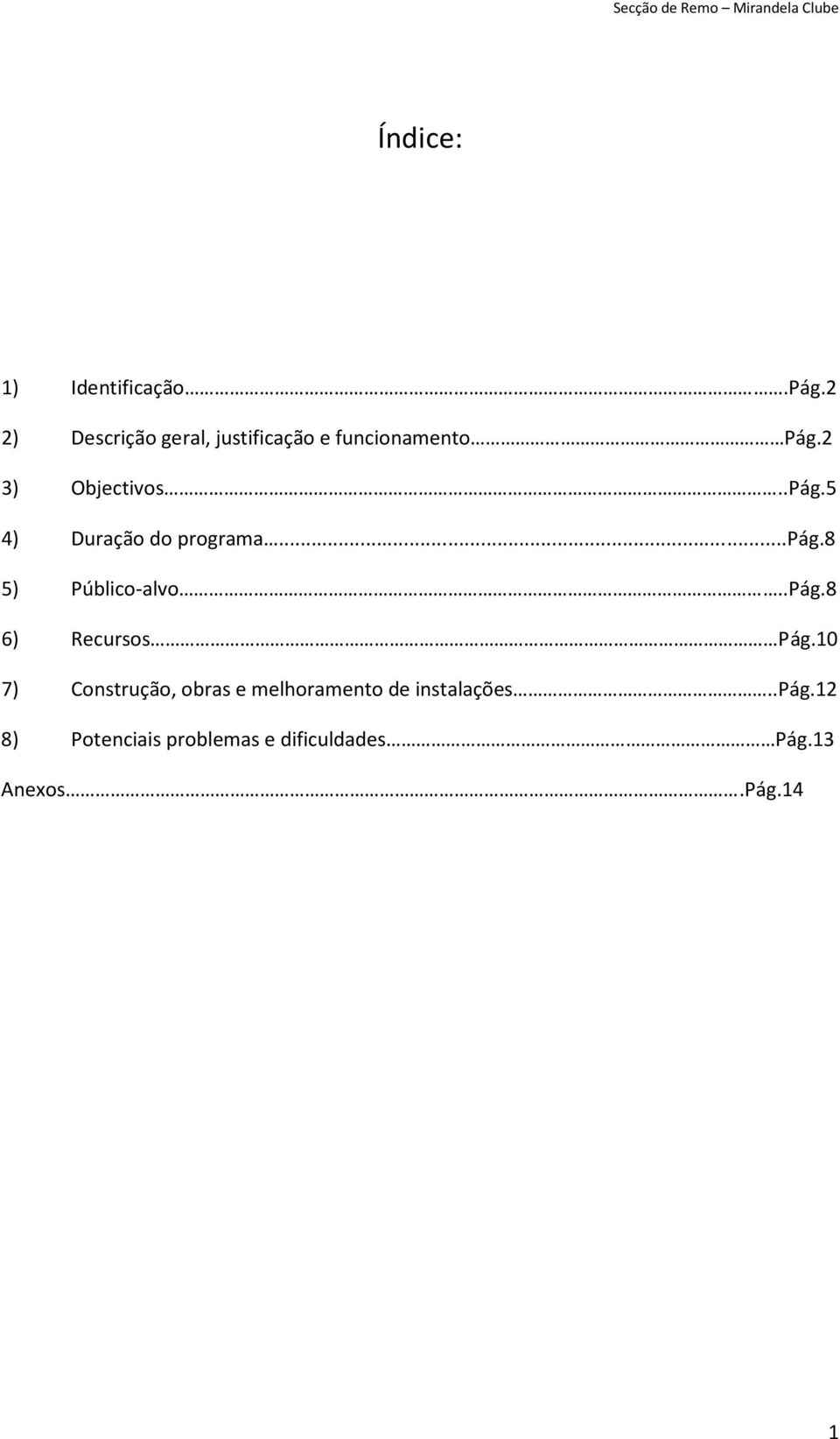 2 3) Objectivos..Pág.5 4) Duração do programa...pág.8 5) Público-alvo..Pág.8 6) Recursos Pág.