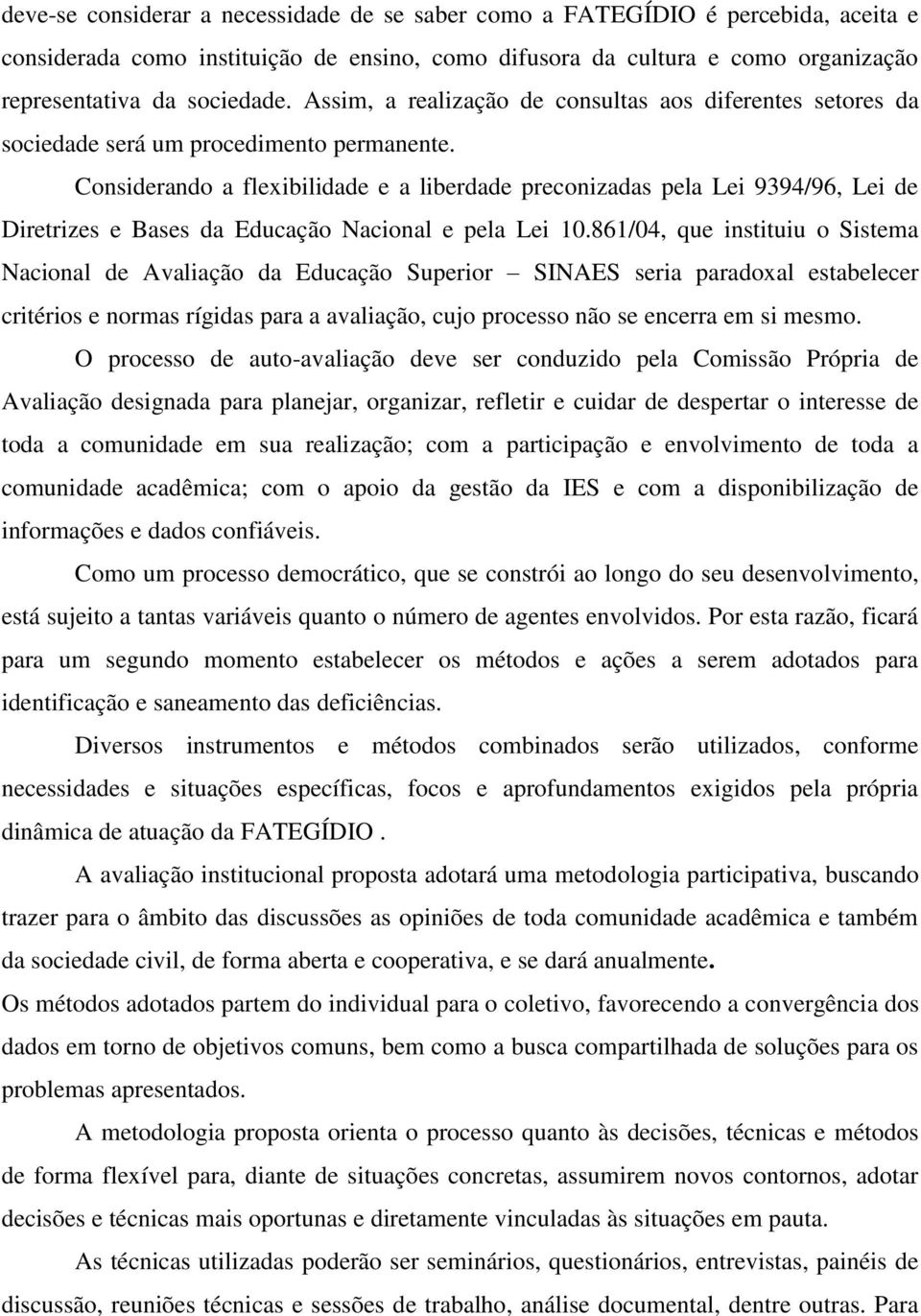 Considerando a flexibilidade e a liberdade preconizadas pela Lei 9394/96, Lei de Diretrizes e Bases da Educação Nacional e pela Lei 10.