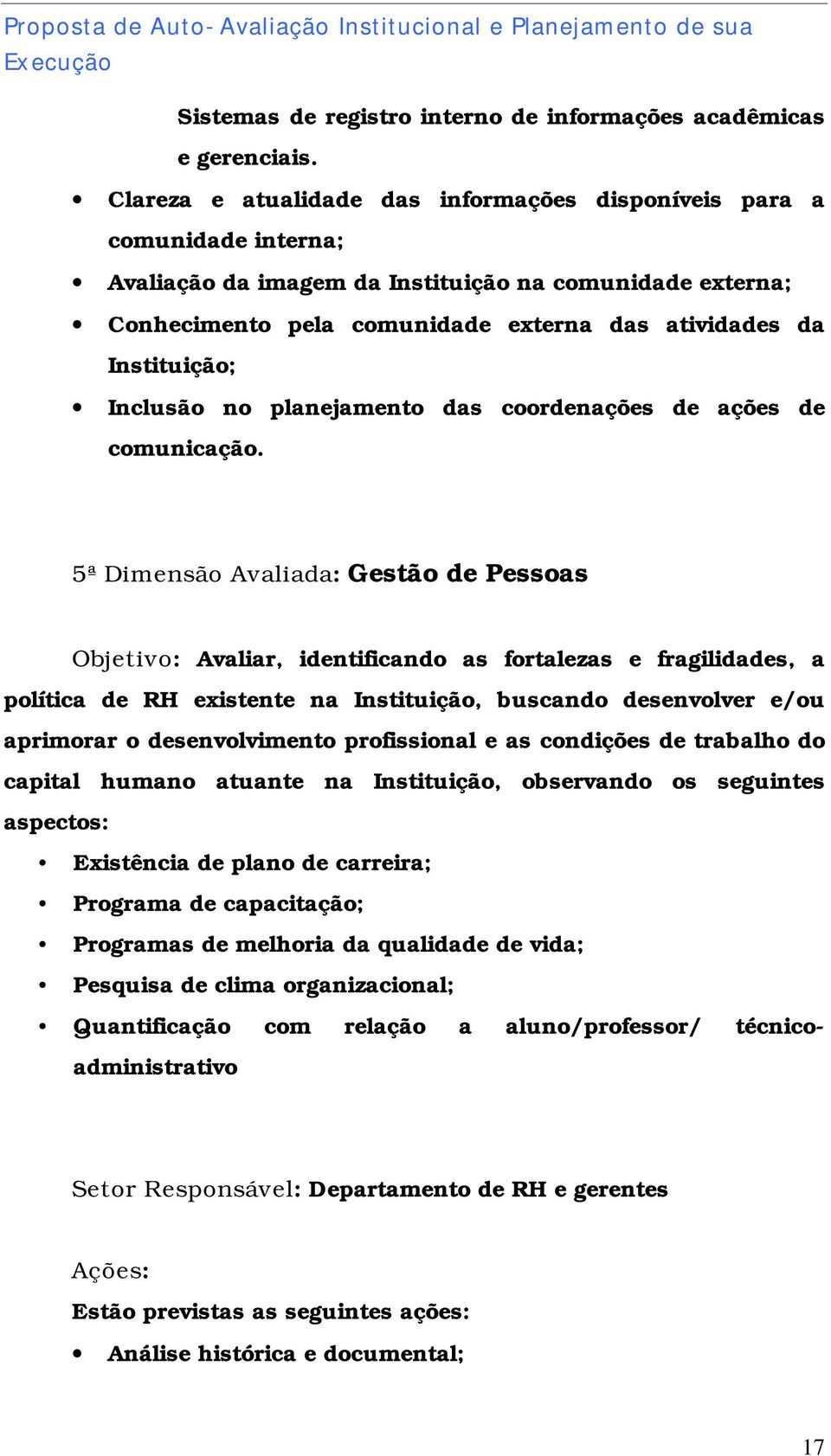 Instituição; Inclusão no planejamento das coordenações de ações de comunicação.