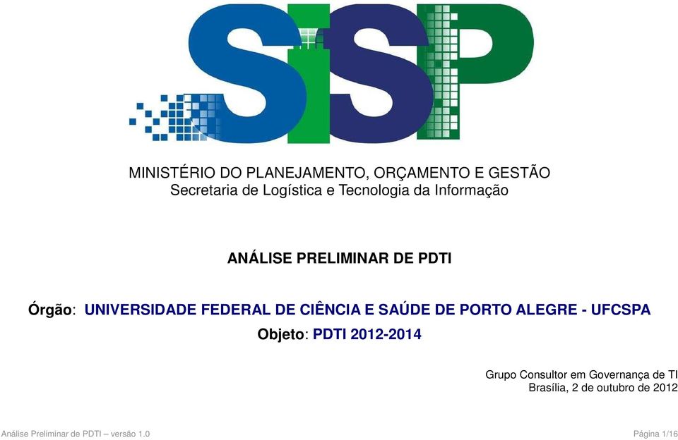 SAÚDE DE PORTO ALEGRE - UFCSPA Objeto: PDTI 2012-2014 Grupo Consultor em Governança
