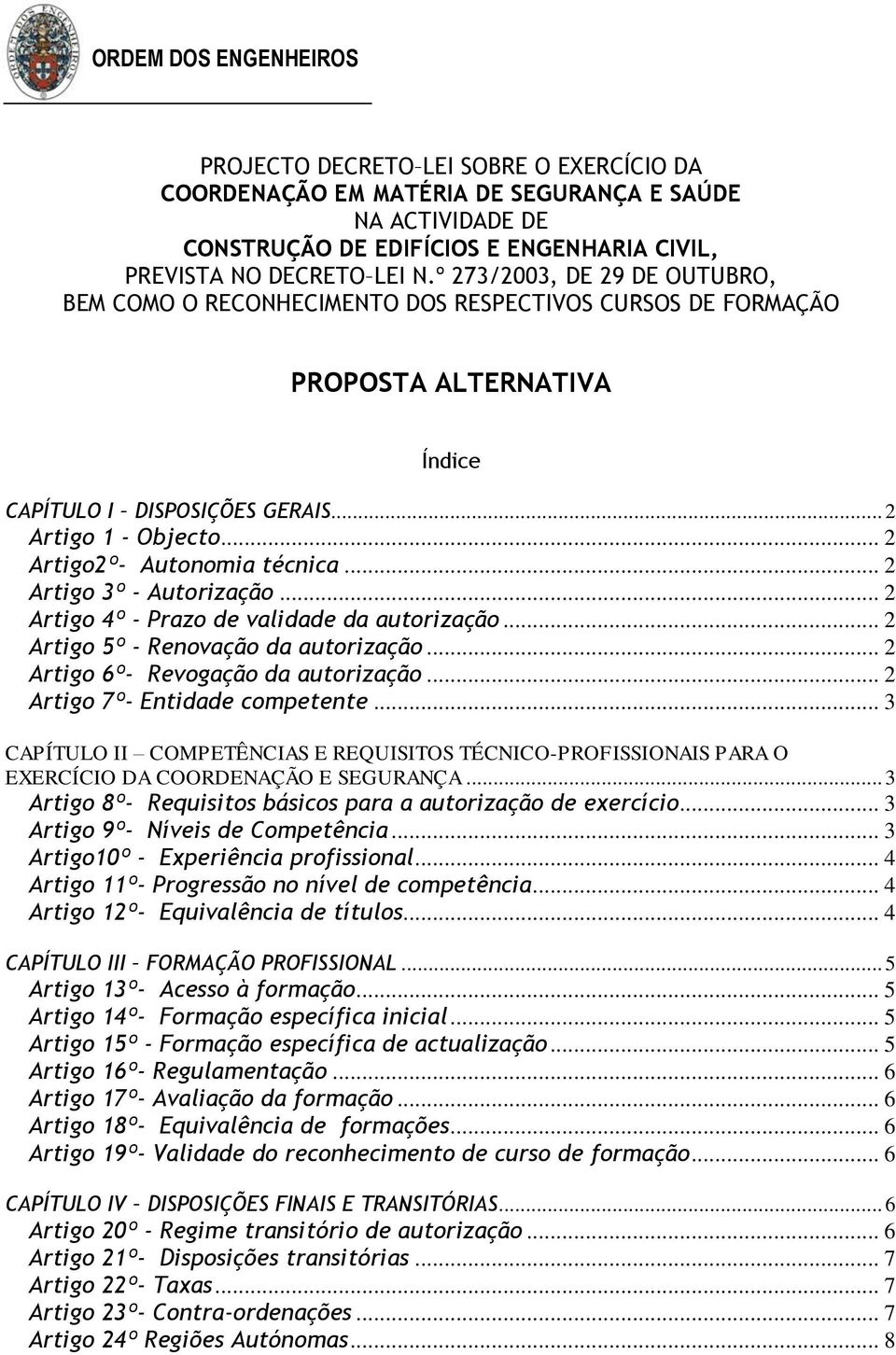 .. 2 Artigo 3º - Autorização... 2 Artigo 4º - Prazo de validade da autorização... 2 Artigo 5º - Renovação da autorização... 2 Artigo 6º- Revogação da autorização... 2 Artigo 7º- Entidade competente.