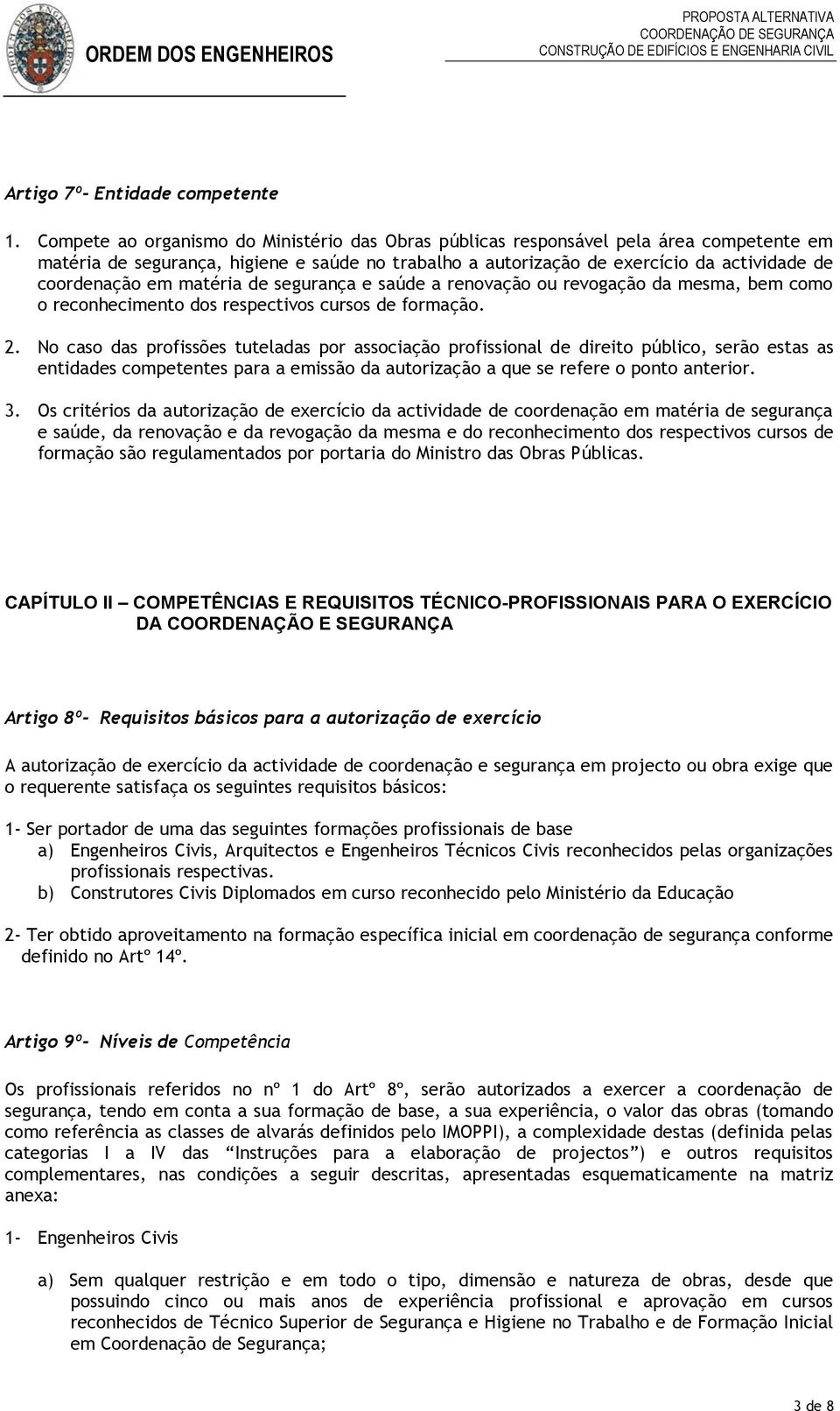 matéria de segurança e saúde a renovação ou revogação da mesma, bem como o reconhecimento dos respectivos cursos de formação. 2.