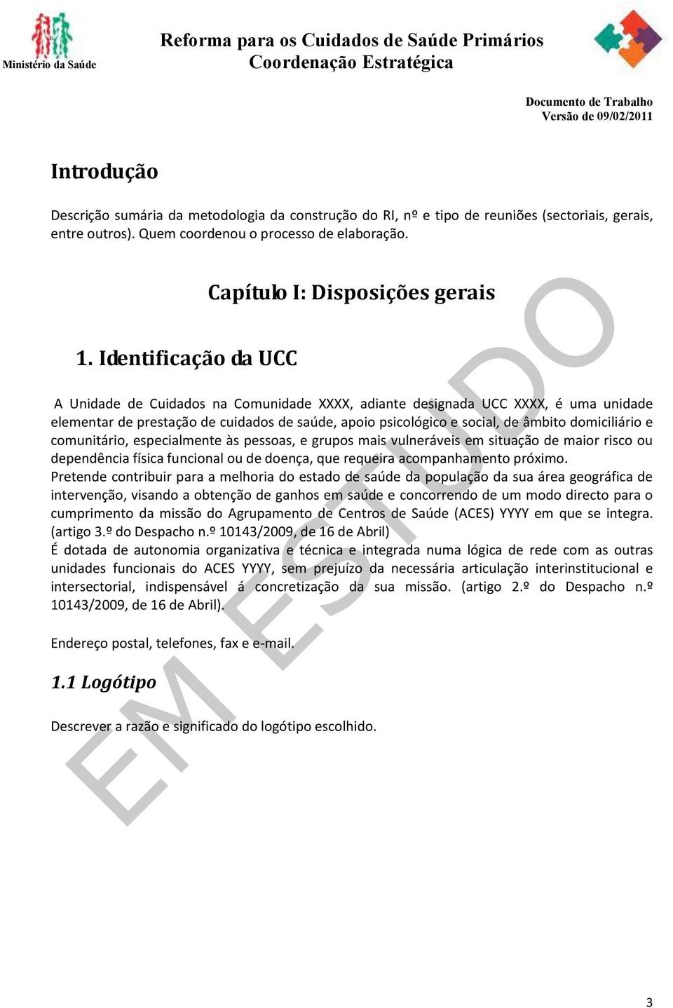 domiciliário e comunitário, especialmente às pessoas, e grupos mais vulneráveis em situação de maior risco ou dependência física funcional ou de doença, que requeira acompanhamento próximo.