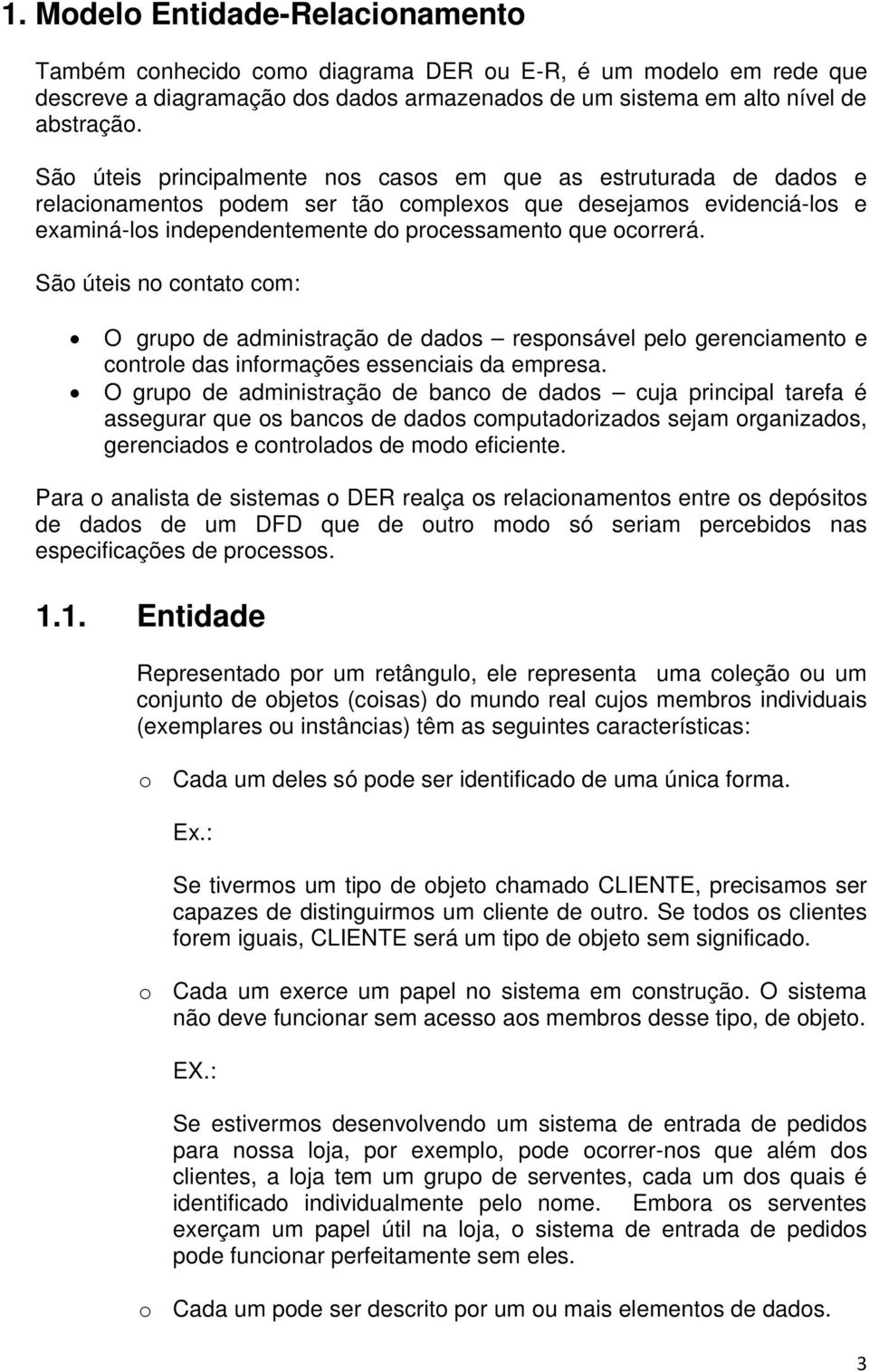 São úteis no contato com: O grupo de administração de dados responsável pelo gerenciamento e controle das informações essenciais da empresa.