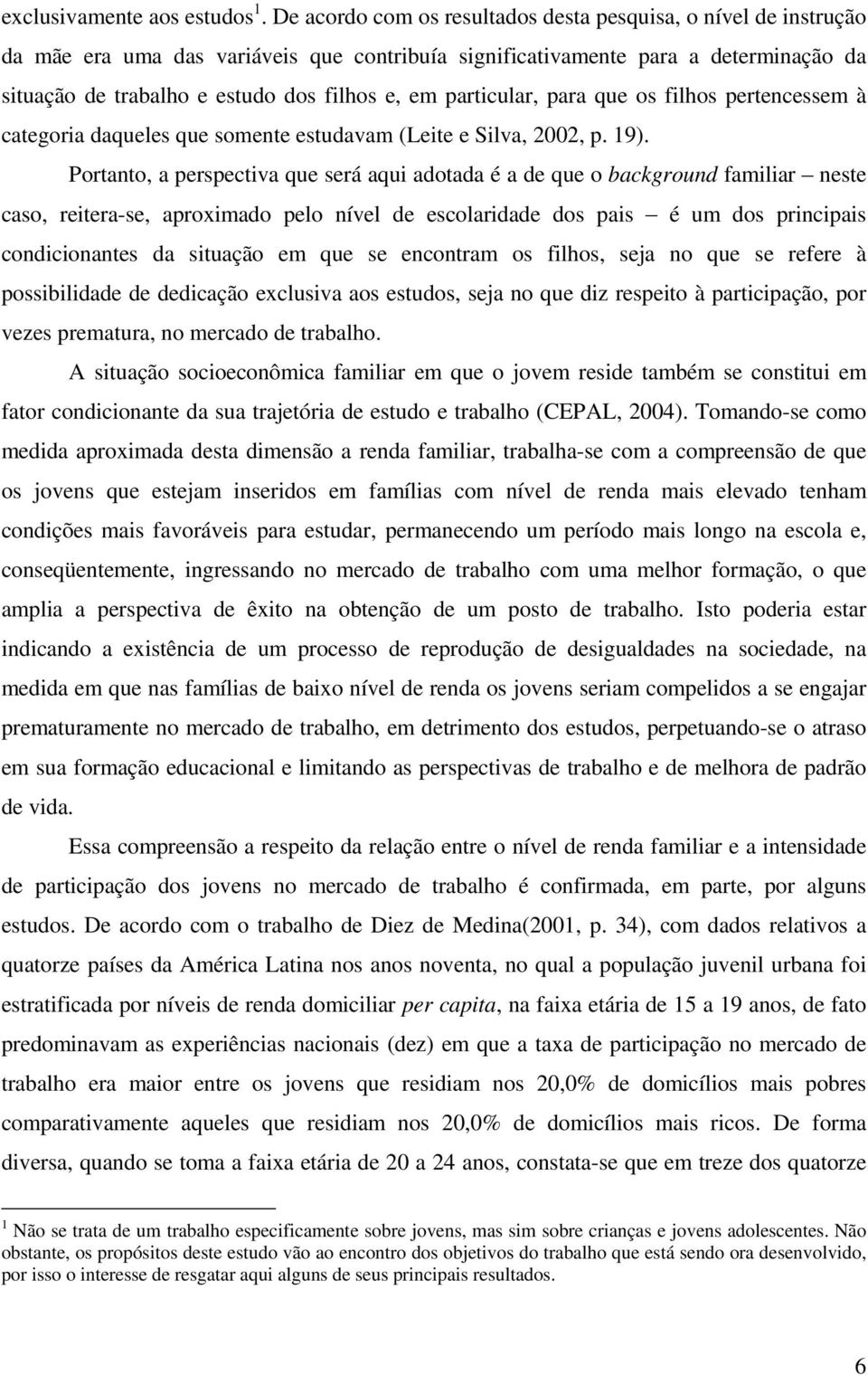 particular, para que os filhos pertencessem à categoria daqueles que somente estudavam (Leite e Silva, 2002, p. 19).