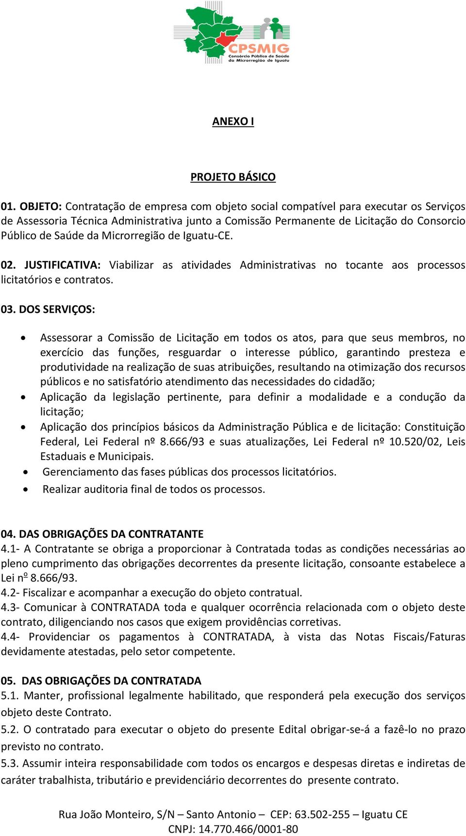 Microrregião de Iguatu-CE. 02. JUSTIFICATIVA: Viabilizar as atividades Administrativas no tocante aos processos licitatórios e contratos. 03.
