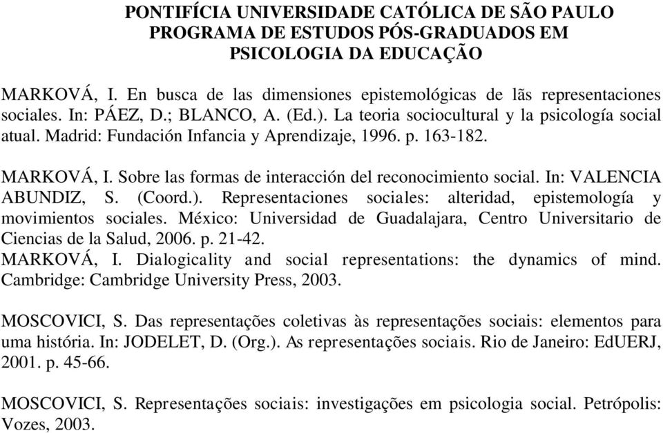 Representaciones sociales: alteridad, epistemología y movimientos sociales. México: Universidad de Guadalajara, Centro Universitario de Ciencias de la Salud, 2006. p. 21-42. MARKOVÁ, I.