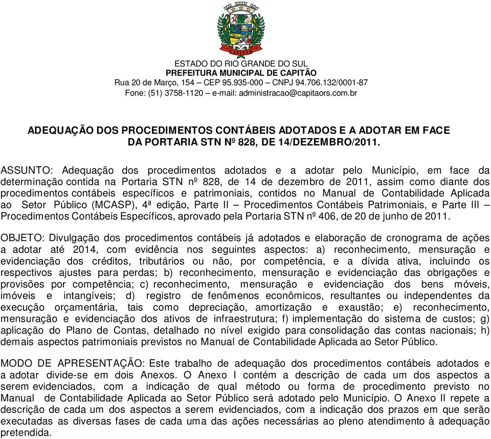 específicos e patrimoniais, contidos no Manual de Contabilidade Aplicada ao Setor Público (MCASP), 4ª edição, Parte II Procedimentos Contábeis Patrimoniais, e Parte III Procedimentos Contábeis