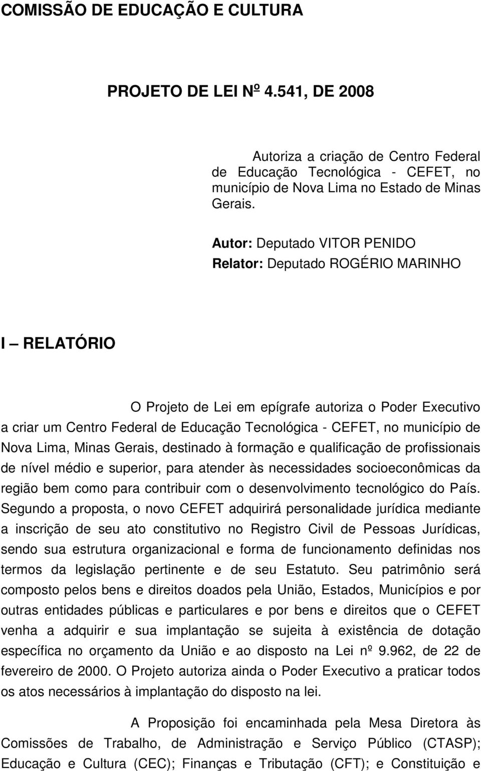 município de Nova Lima, Minas Gerais, destinado à formação e qualificação de profissionais de nível médio e superior, para atender às necessidades socioeconômicas da região bem como para contribuir