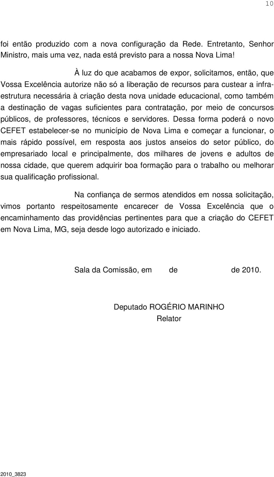 como também a destinação de vagas suficientes para contratação, por meio de concursos públicos, de professores, técnicos e servidores.