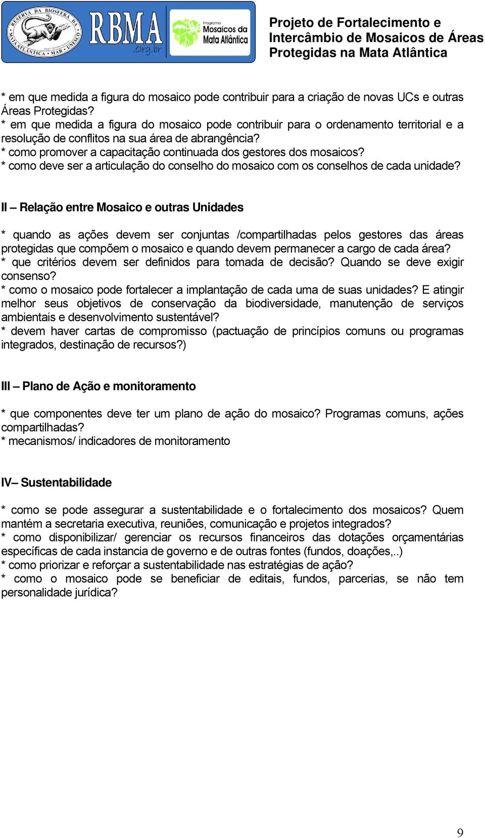 * como promover a capacitação continuada dos gestores dos mosaicos? * como deve ser a articulação do conselho do mosaico com os conselhos de cada unidade?