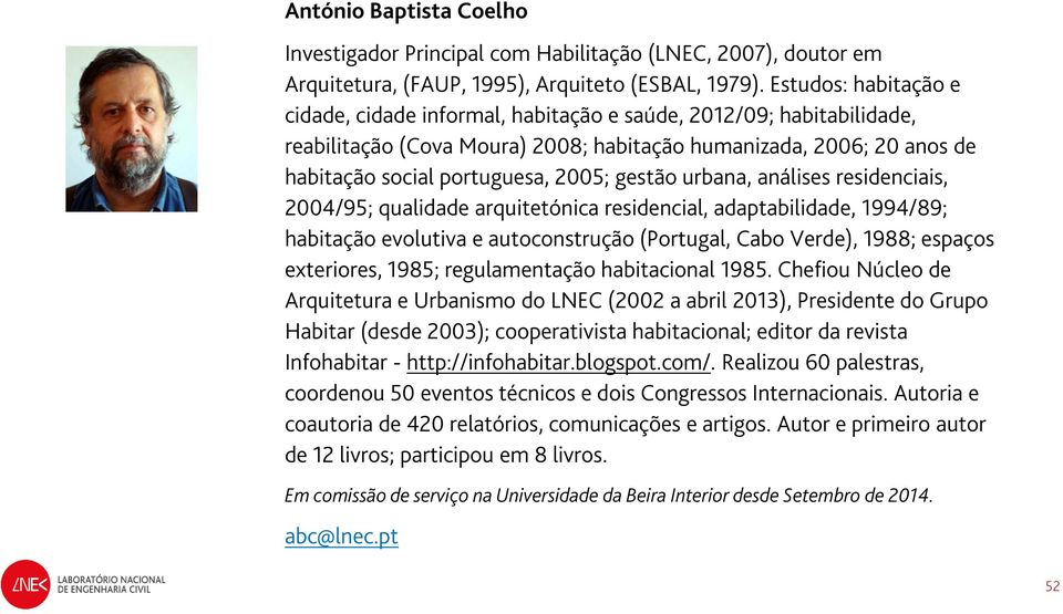 gestão urbana, análises residenciais, 2004/95; qualidade arquitetónica residencial, adaptabilidade, 1994/89; habitação evolutiva e autoconstrução (Portugal, Cabo Verde), 1988; espaços exteriores,