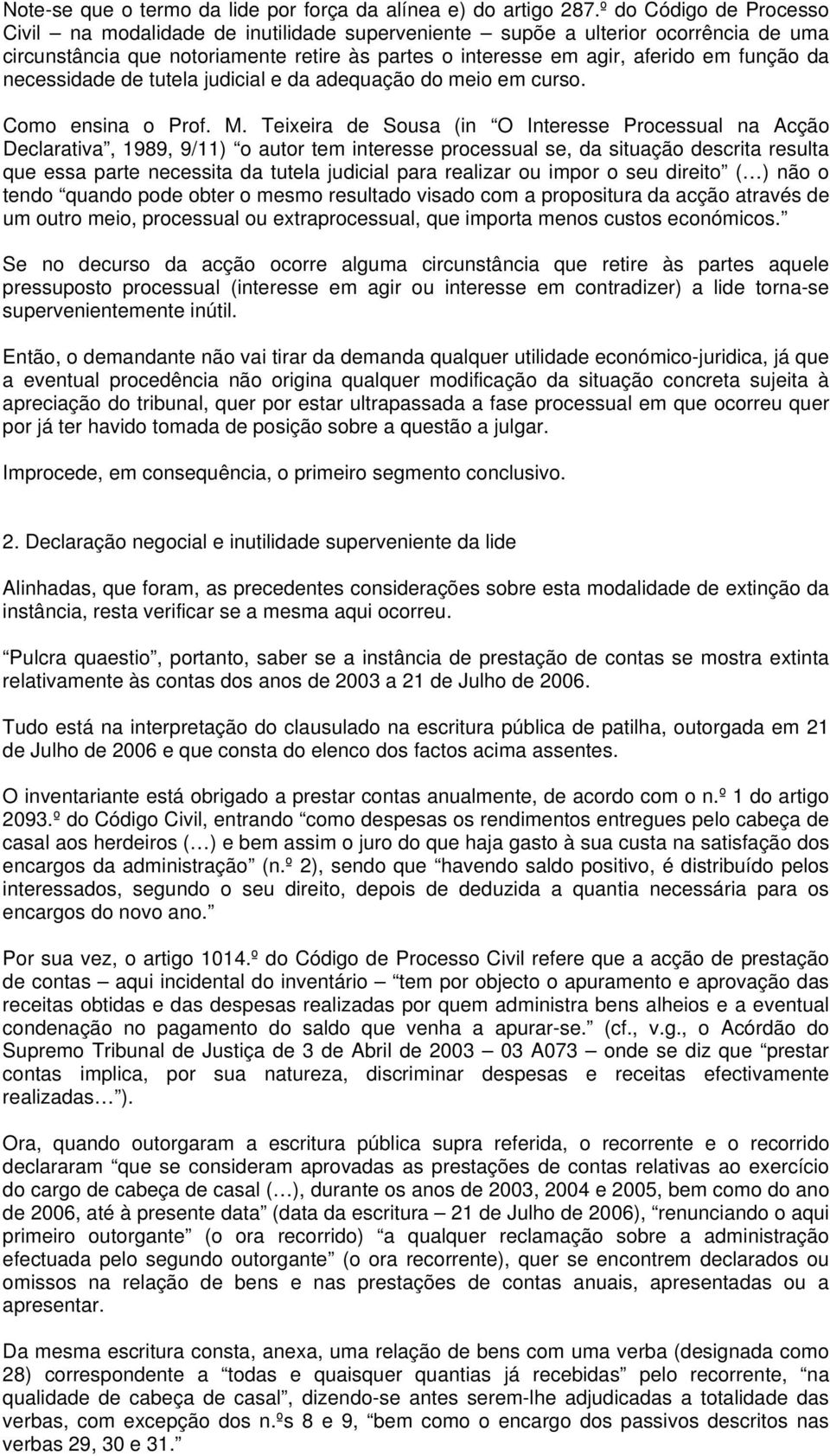 necessidade de tutela judicial e da adequação do meio em curso. Como ensina o Prof. M.